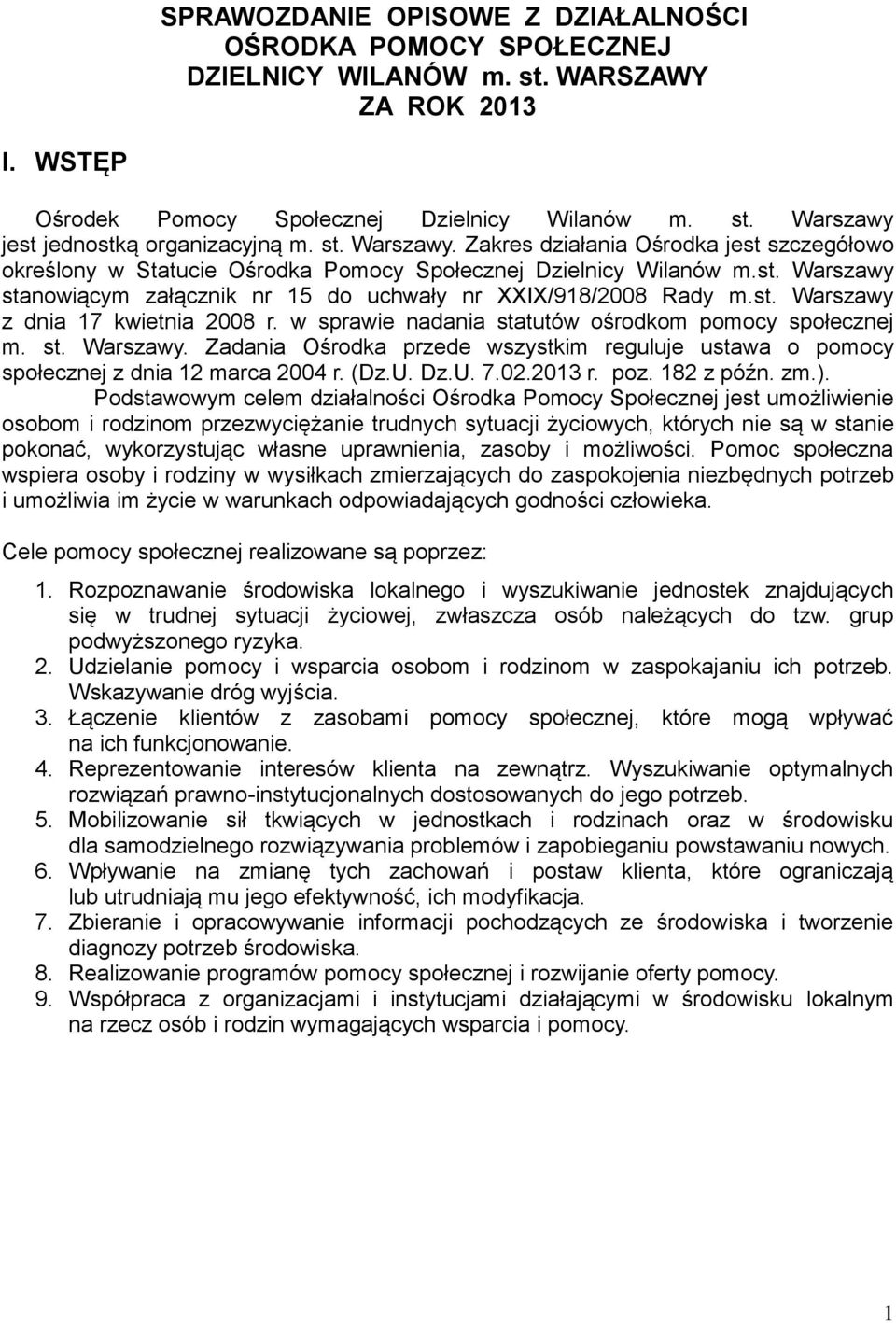 st. Warszawy z dnia 17 kwietnia 2008 r. w sprawie nadania statutów ośrodkom pomocy społecznej m. st. Warszawy. Zadania Ośrodka przede wszystkim reguluje ustawa o pomocy społecznej z dnia 12 marca 2004 r.