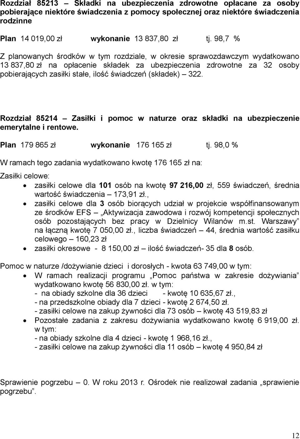 świadczeń (składek) 322. Rozdział 85214 Zasiłki i pomoc w naturze oraz składki na ubezpieczenie emerytalne i rentowe. Plan 179 865 zł wykonanie 176 165 zł tj.