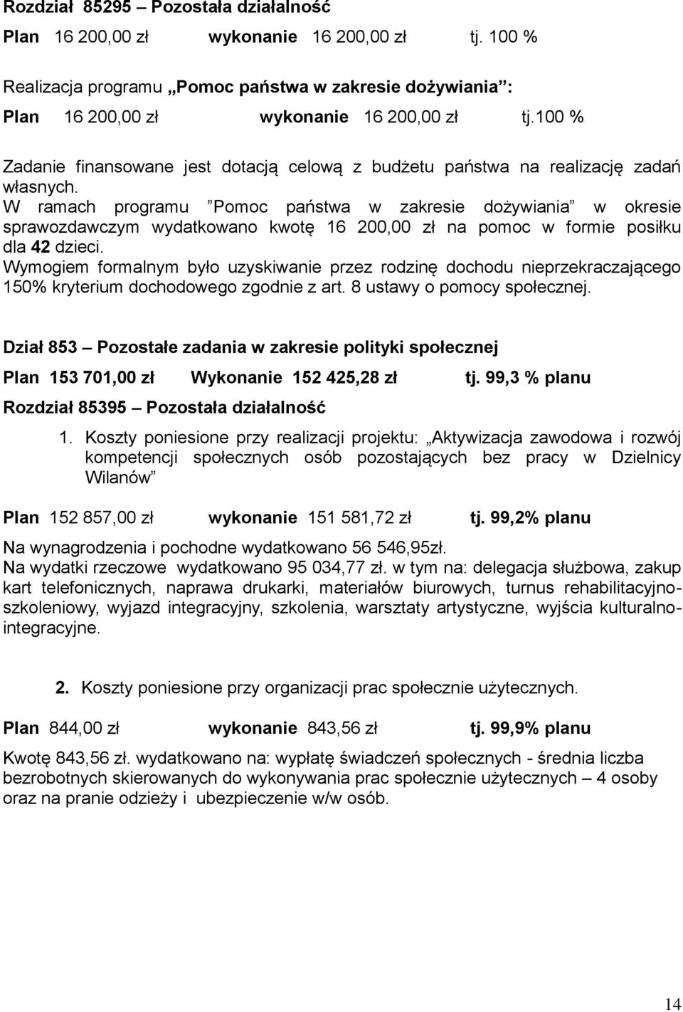 W ramach programu Pomoc państwa w zakresie dożywiania w okresie sprawozdawczym wydatkowano kwotę 16 200,00 zł na pomoc w formie posiłku dla 42 dzieci.