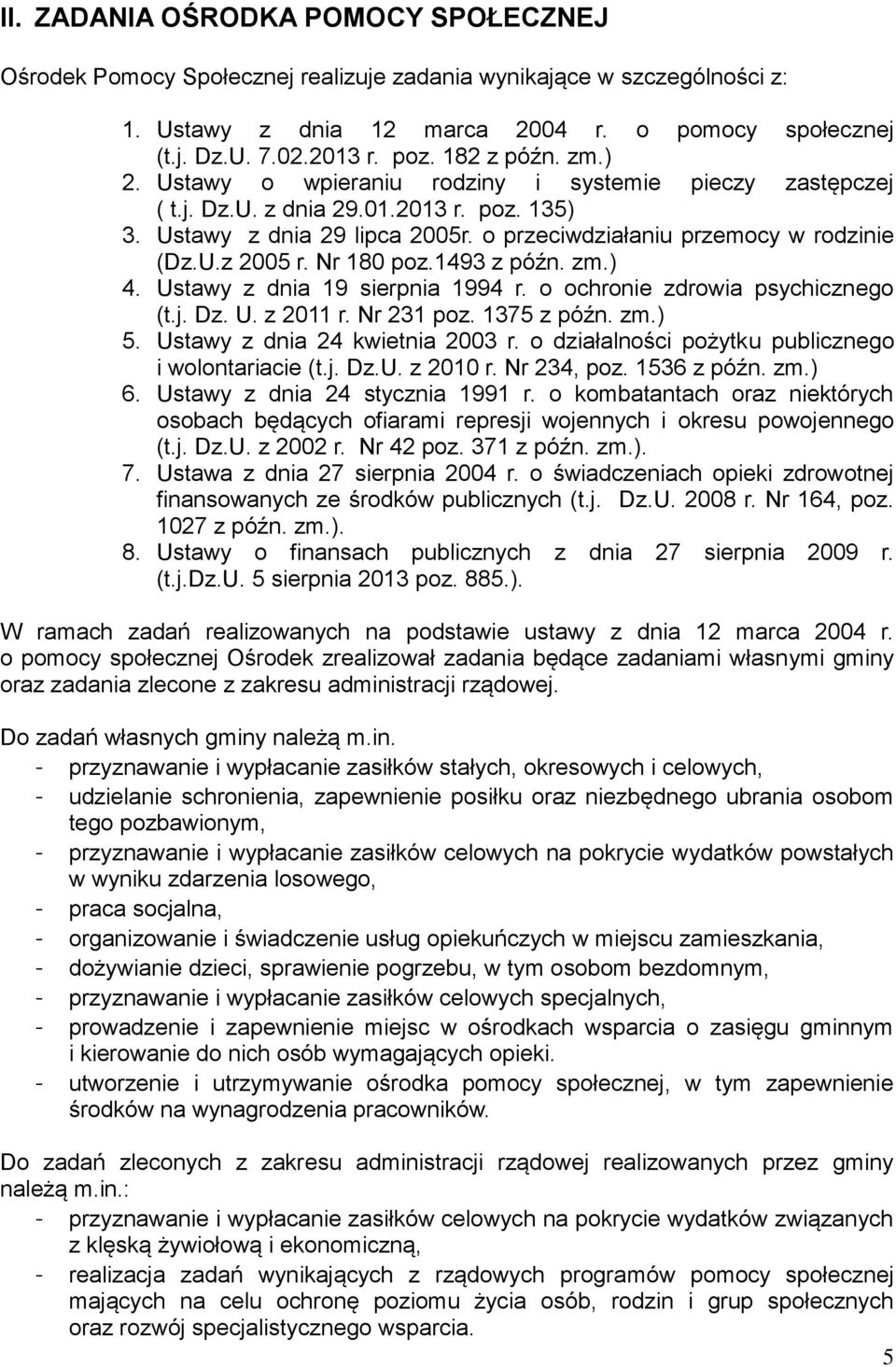 Nr 180 poz.1493 z późn. zm.) 4. Ustawy z dnia 19 sierpnia 1994 r. o ochronie zdrowia psychicznego (t.j. Dz. U. z 2011 r. Nr 231 poz. 1375 z późn. zm.) 5. Ustawy z dnia 24 kwietnia 2003 r.