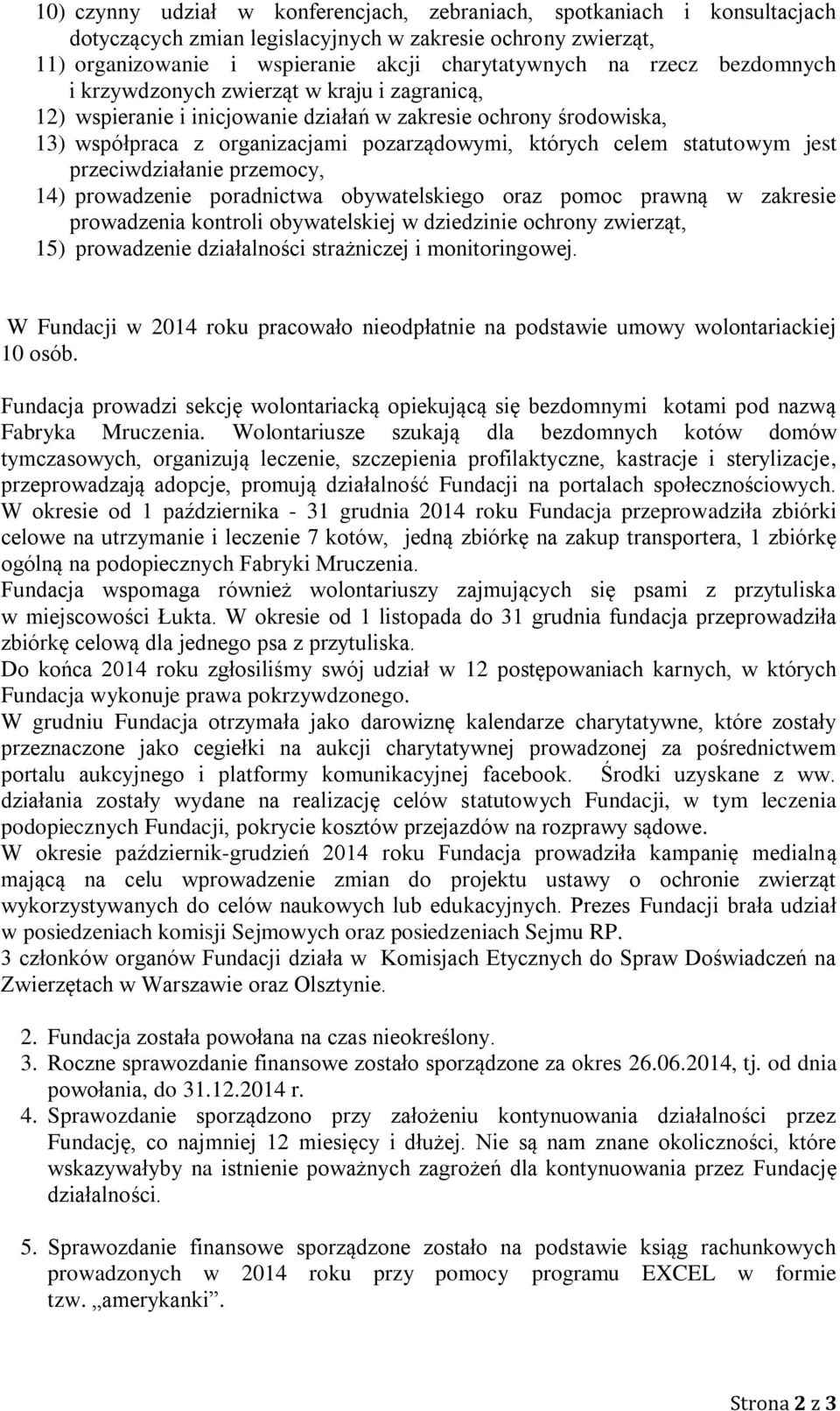 przeciwdziałanie przemocy, 14) prowadzenie poradnictwa obywatelskiego oraz pomoc prawną w zakresie prowadzenia kontroli obywatelskiej w dziedzinie ochrony zwierząt, 15) prowadzenie działalności