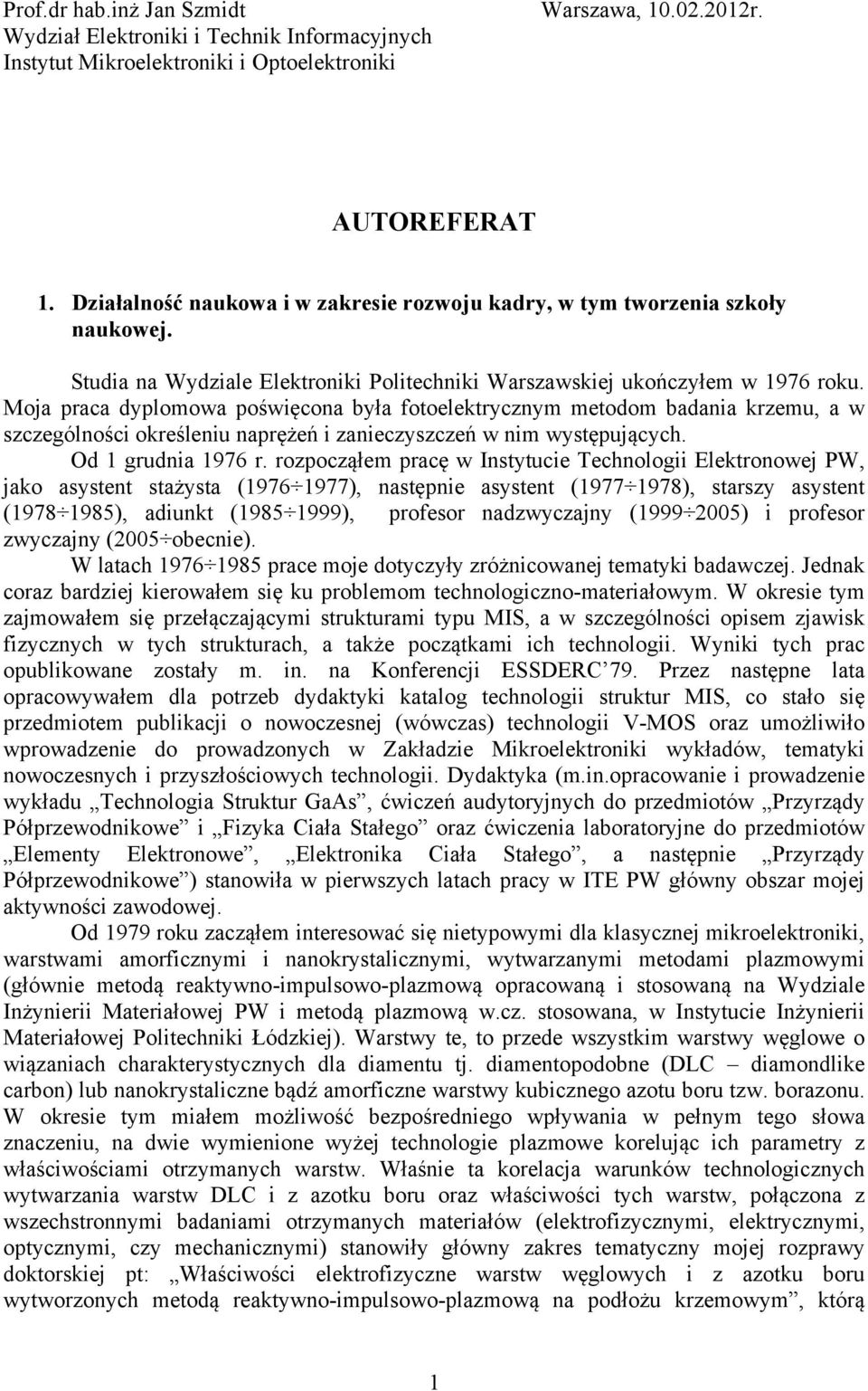 Moja praca dyplomowa poświęcona była fotoelektrycznym metodom badania krzemu, a w szczególności określeniu naprężeń i zanieczyszczeń w nim występujących. Od 1 grudnia 1976 r.