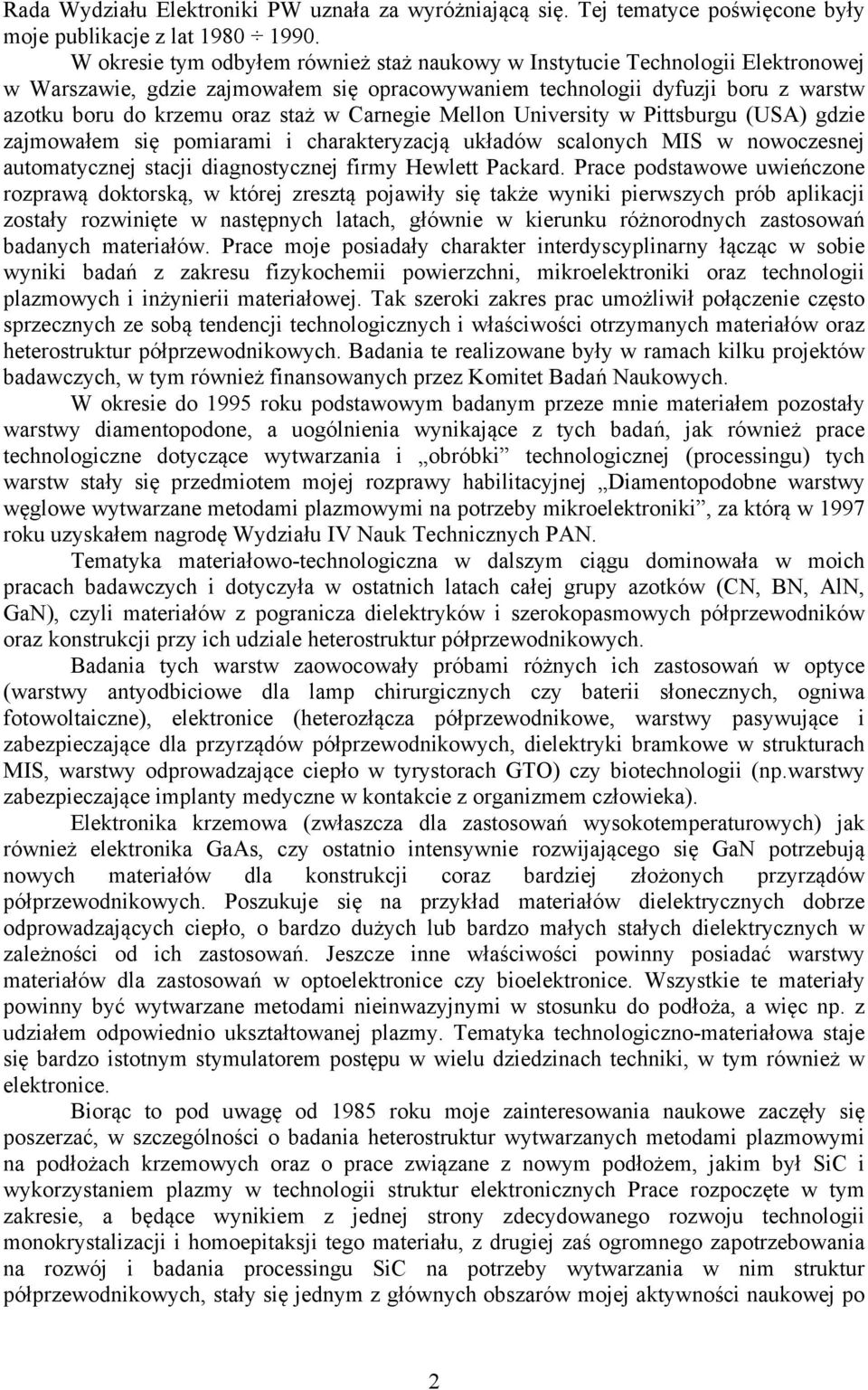 Carnegie Mellon University w Pittsburgu (USA) gdzie zajmowałem się pomiarami i charakteryzacją układów scalonych MIS w nowoczesnej automatycznej stacji diagnostycznej firmy Hewlett Packard.