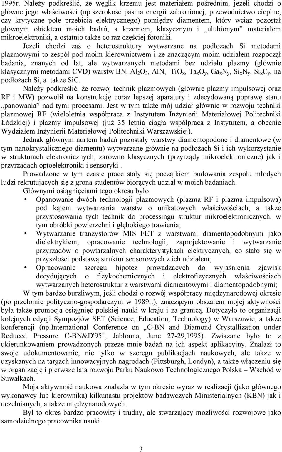 ulubionym materiałem mikroelektroniki, a ostatnio także co raz częściej fotoniki.