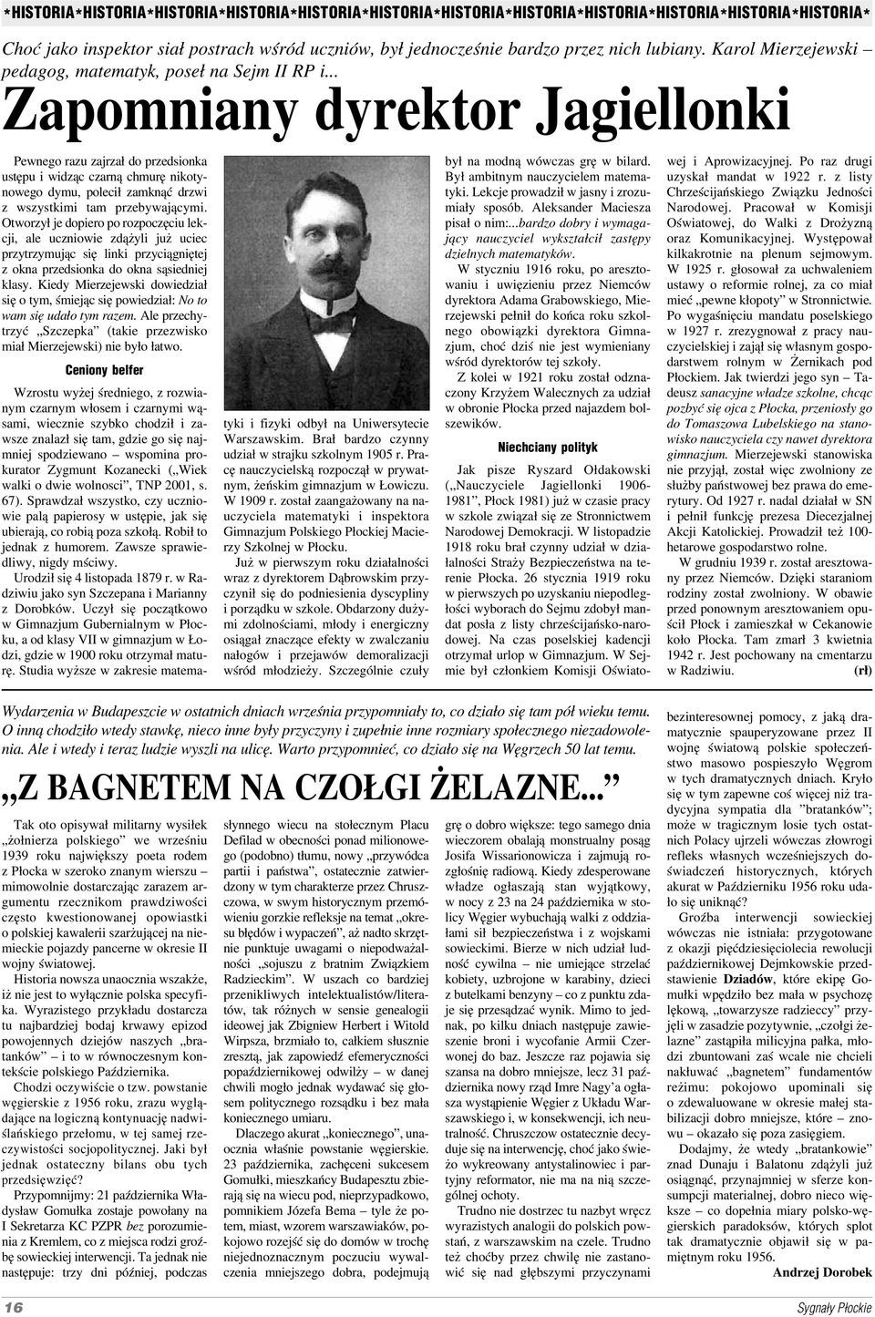 .. Zapomniany dyrektor Jagiellonki Pewnego razu zajrzał do przedsionka ustępu i widząc czarną chmurę nikoty nowego dymu, polecił zamknąć drzwi z wszystkimi tam przebywającymi.