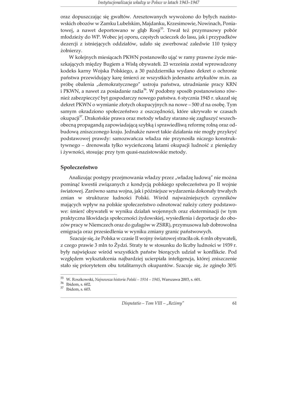 Wobec jej oporu, czêstych ucieczek do lasu, jak i przypadków dezercji z istniej¹cych oddzia³ów, uda³o siê zwerbowaæ zaledwie 110 tysiêcy o³nierzy.