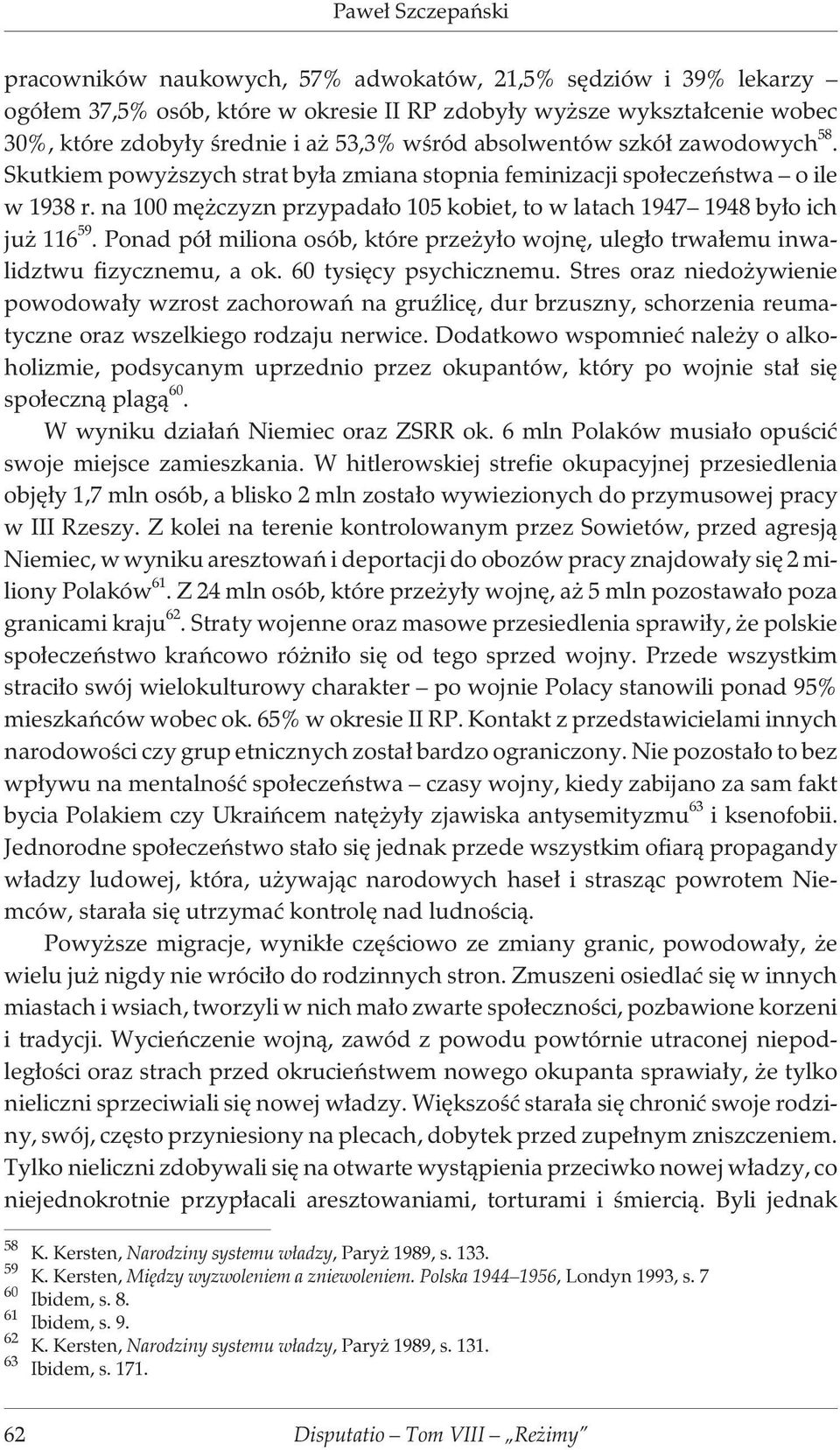 na 100 mê czyzn przypada³o 105 kobiet, to w latach 1947 1948 by³o ich ju 116 59. Ponad pó³ miliona osób, które prze y³o wojnê, uleg³o trwa³emu inwalidztwu fizycznemu, a ok. 60 tysiêcy psychicznemu.