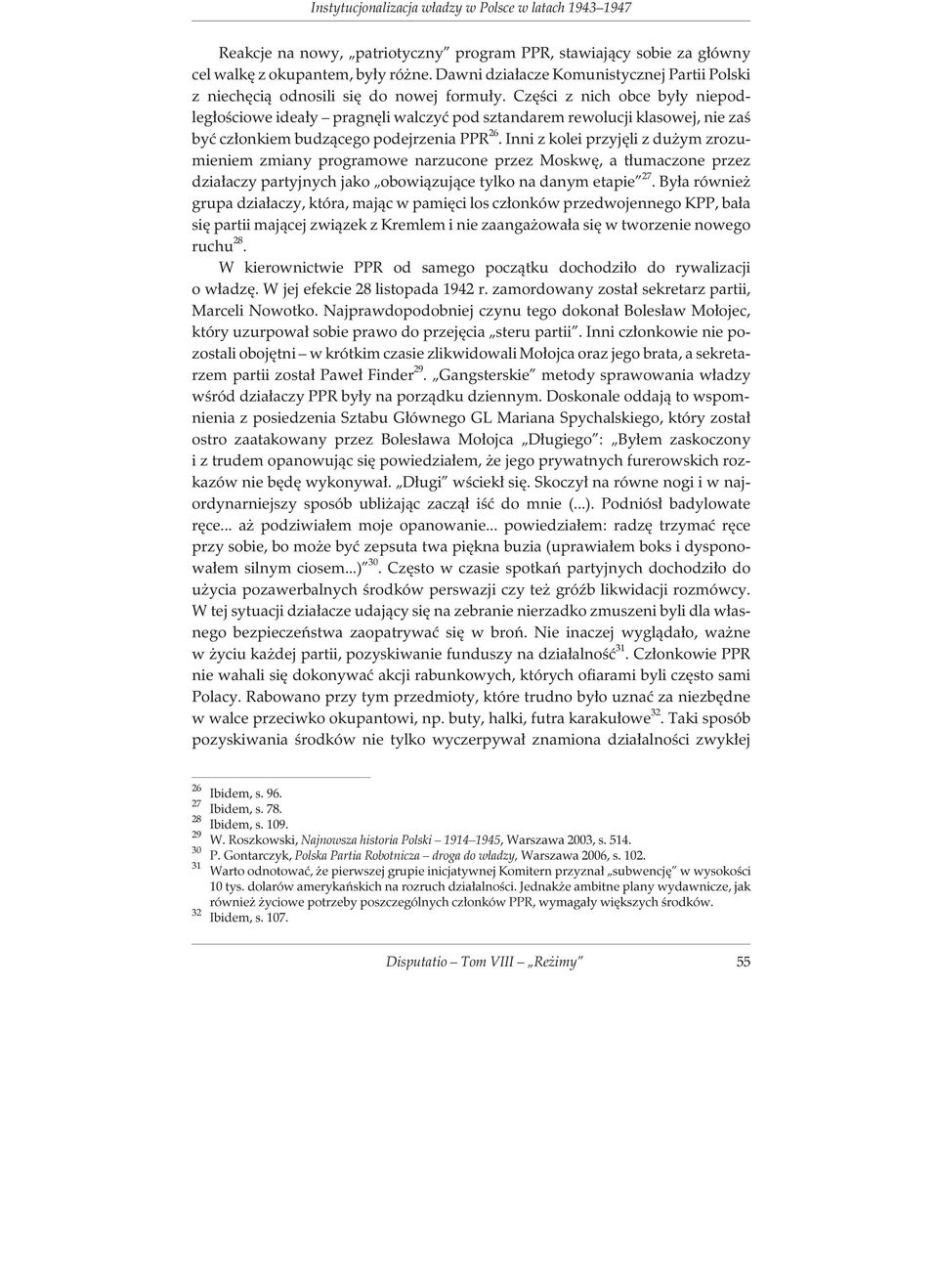 Czêœci z nich obce by³y niepodleg³oœciowe idea³y pragnêli walczyæ pod sztandarem rewolucji klasowej, nie zaœ byæ cz³onkiem budz¹cego podejrzenia PPR 26.