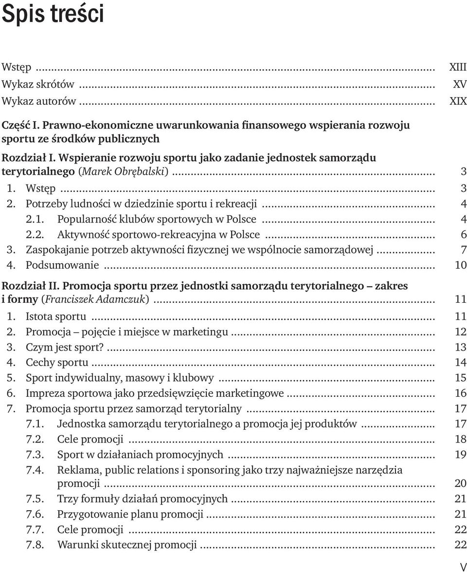 .. 4 2.2. Aktywność sportowo-rekreacyjna w Polsce... 6 3. Zaspokajanie potrzeb aktywności fizycznej we wspólnocie samorządowej... 7 4. Podsumowanie... 10 Rozdział II.