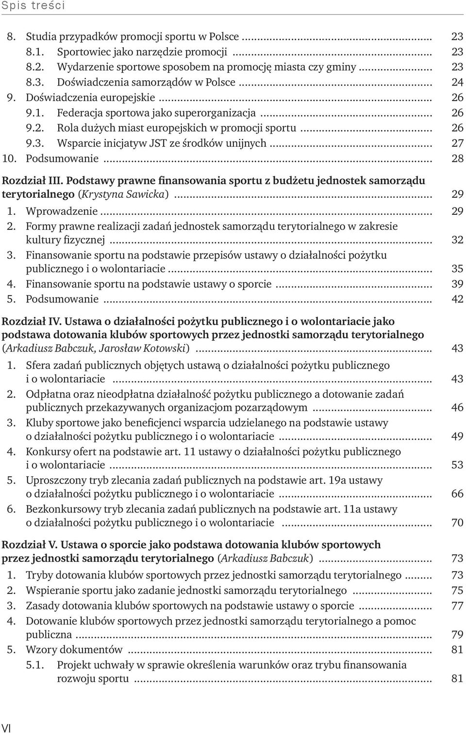 Wsparcie inicjatyw JST ze środków unijnych... 27 10. Podsumowanie... 28 Rozdział III. Podstawy prawne finansowania sportu z budżetu jednostek samorządu terytorialnego (Krystyna Sawicka)... 29 1.