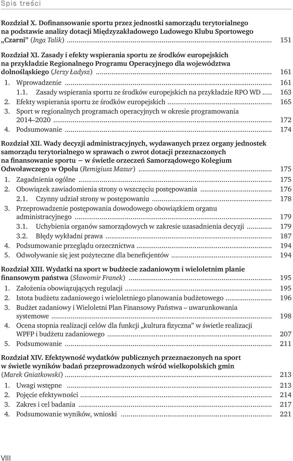 1 1. Wprowadzenie... 161 1.1. Zasady wspierania sportu ze środków europejskich na przykładzie RPO WD... 163 2. Efekty wspierania sportu ze środków europejskich... 165 3.