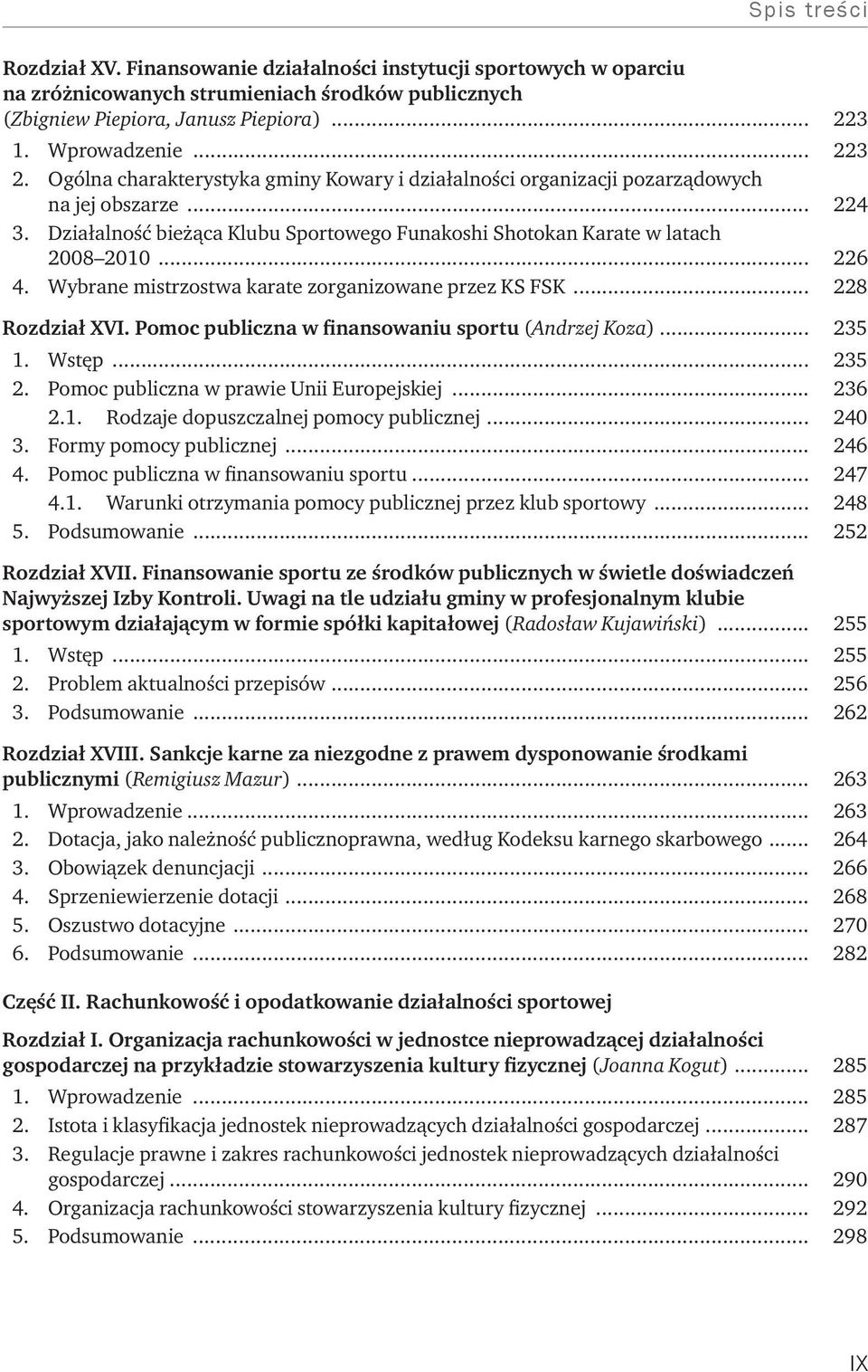 Wybrane mistrzostwa karate zorganizowane przez KS FSK... 228 Rozdział XVI. Pomoc publiczna w finansowaniu sportu (Andrzej Koza)... 235 1. Wstęp... 235 2. Pomoc publiczna w prawie Unii Europejskiej.