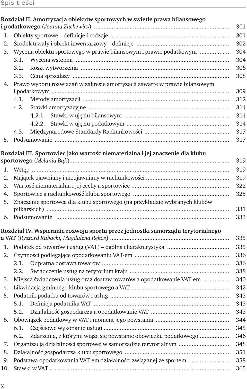 .. 308 4. Prawo wyboru rozwiązań w zakresie amortyzacji zawarte w prawie bilansowym i podatkowym... 309 4.1. Metody amortyzacji... 312 4.2. Stawki amortyzacyjne... 314 4.2.1. Stawki w ujęciu bilansowym.