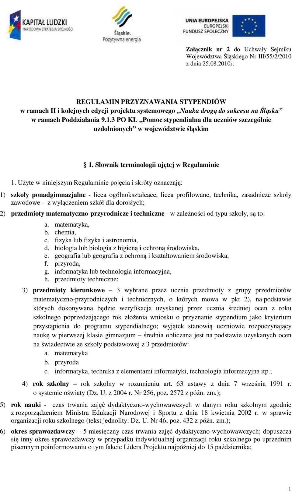 3 PO KL Pomoc stypendialna dla uczniów szczególnie uzdolnionych w województwie śląskim 1. Słownik terminologii ujętej w Regulaminie 1.