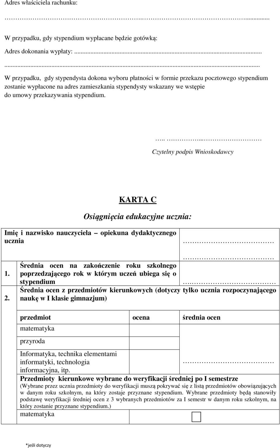 stypendium...... Czytelny podpis Wnioskodawcy KARTA C Osiągnięcia edukacyjne ucznia: Imię i nazwisko nauczyciela opiekuna dydaktycznego ucznia 1. 2.