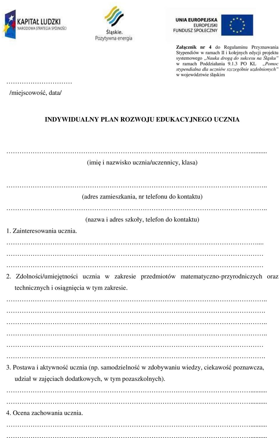 . (adres zamieszkania, nr telefonu do kontaktu).. (nazwa i adres szkoły, telefon do kontaktu) 1. Zainteresowania ucznia.... 2.