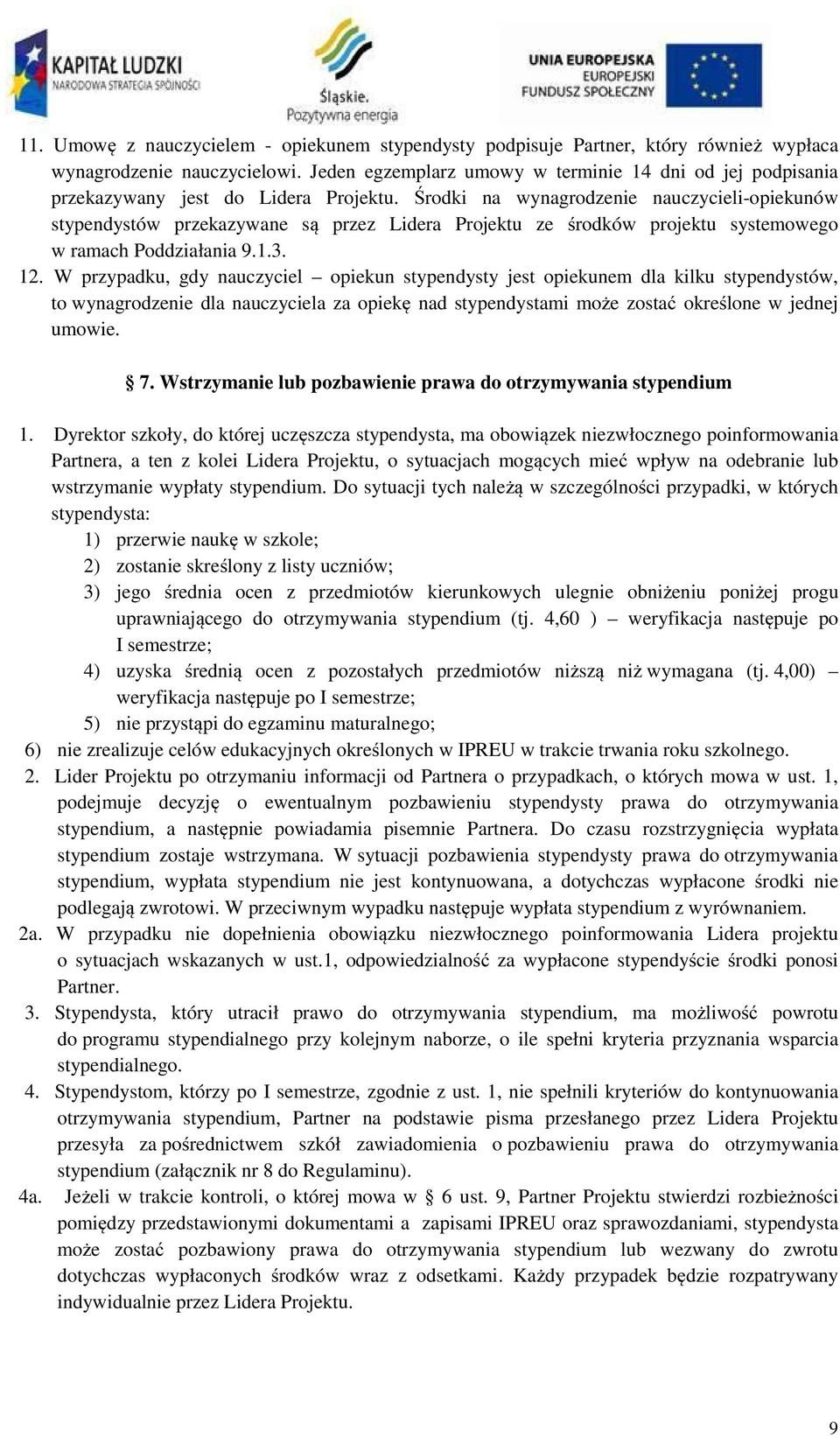 Środki na wynagrodzenie nauczycieli-opiekunów stypendystów przekazywane są przez Lidera Projektu ze środków projektu systemowego w ramach Poddziałania 9.1.3. 12.