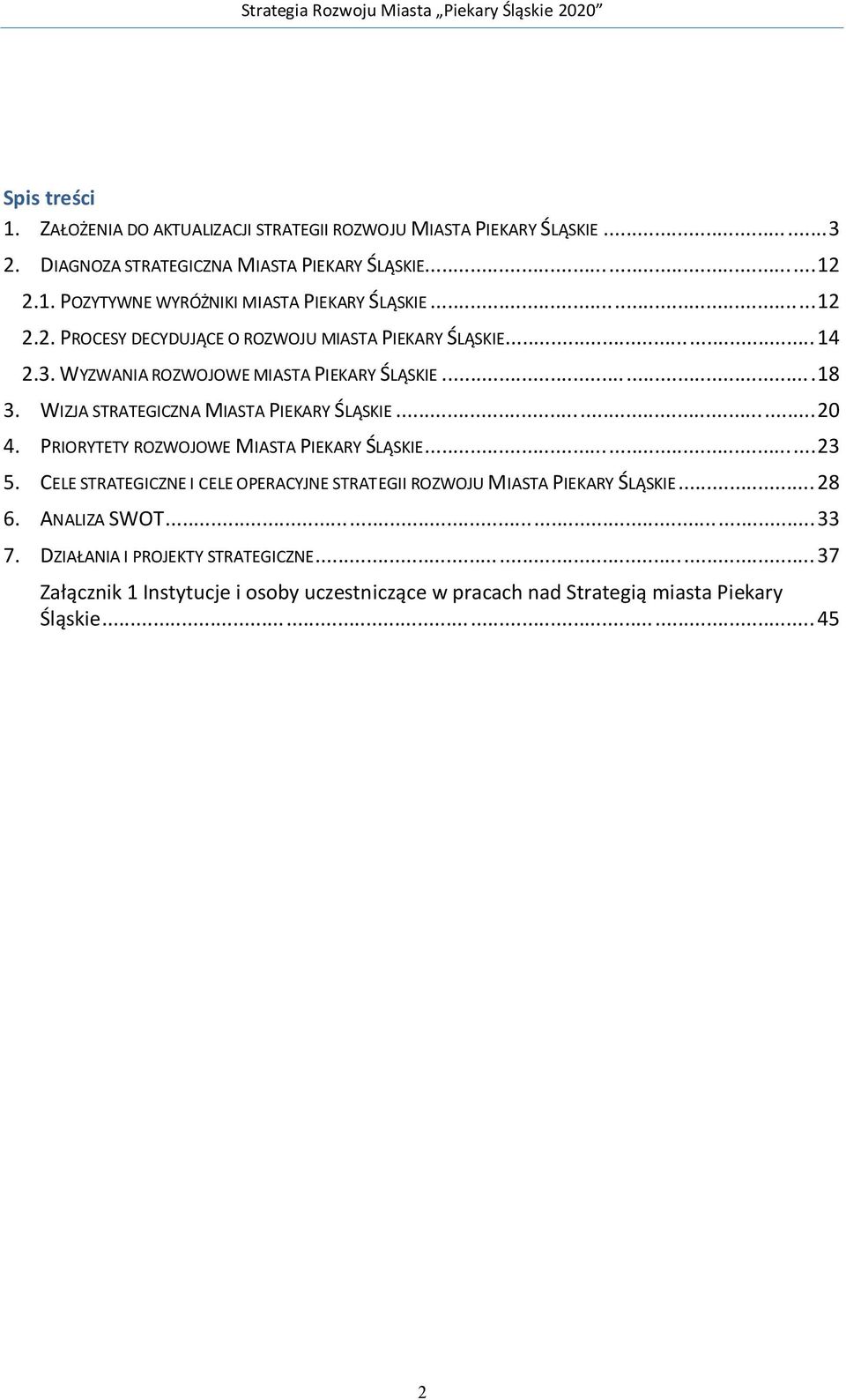 ..20 4. PRIORYTETY ROZWOJOWE MIASTA PIEKARY ŚLĄSKIE...23 5. CELE STRATEGICZNE I CELE OPERACYJNE STRATEGII ROZWOJU MIASTA PIEKARY ŚLĄSKIE...28 6. ANALIZA SWOT...33 7.