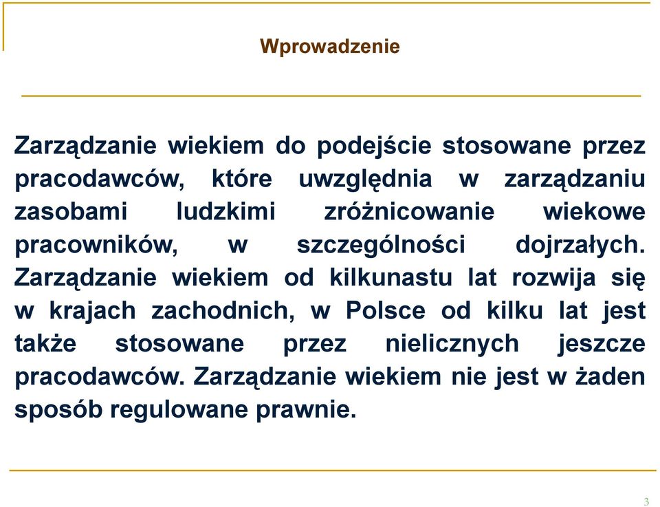 Zarządzanie wiekiem od kilkunastu lat rozwija się w krajach zachodnich, w Polsce od kilku lat jest