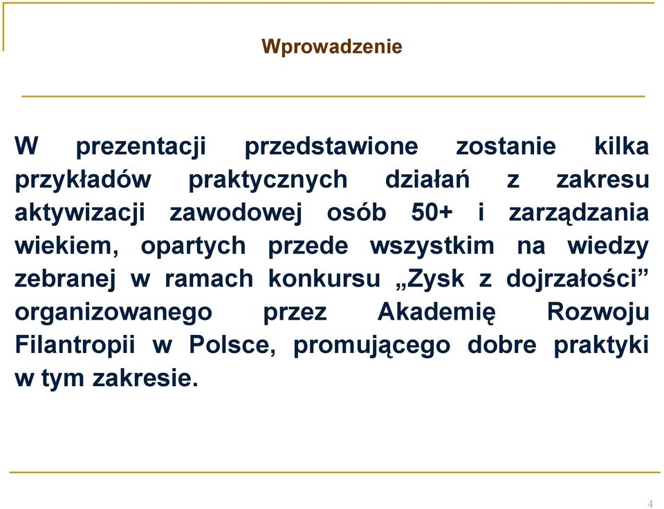 przede wszystkim na wiedzy zebranej w ramach konkursu Zysk z dojrzałości