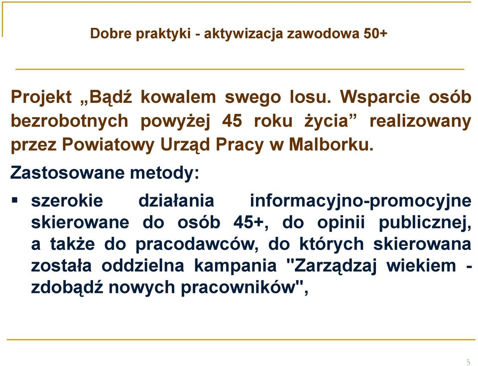 Zastosowane metody: szerokie działania informacyjno-promocyjne skierowane do osób 45+, do opinii