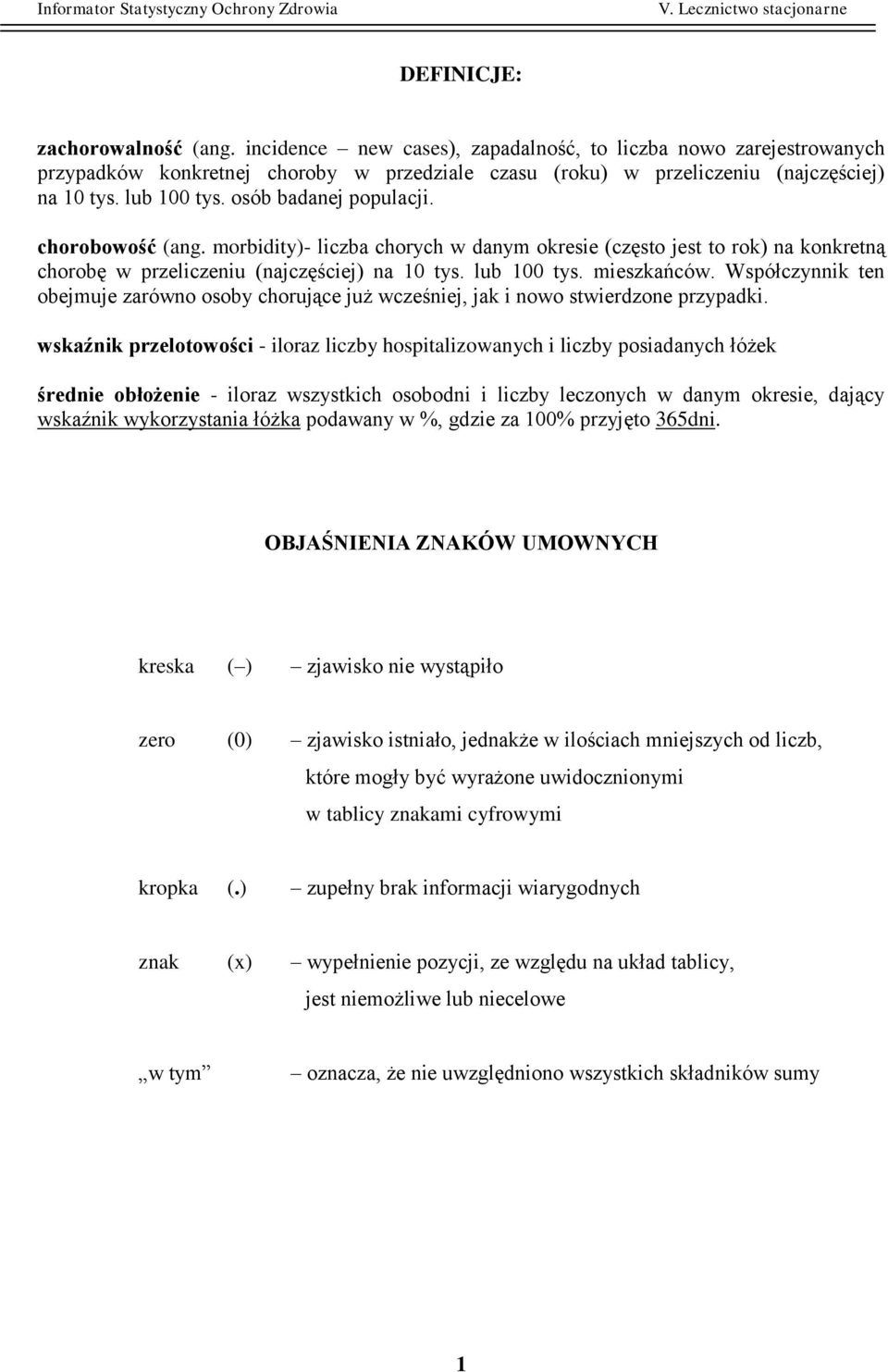 mieszkańców. Współczynnik ten obejmuje zarówno osoby chorujące już wcześniej, jak i nowo stwierdzone przypadki.