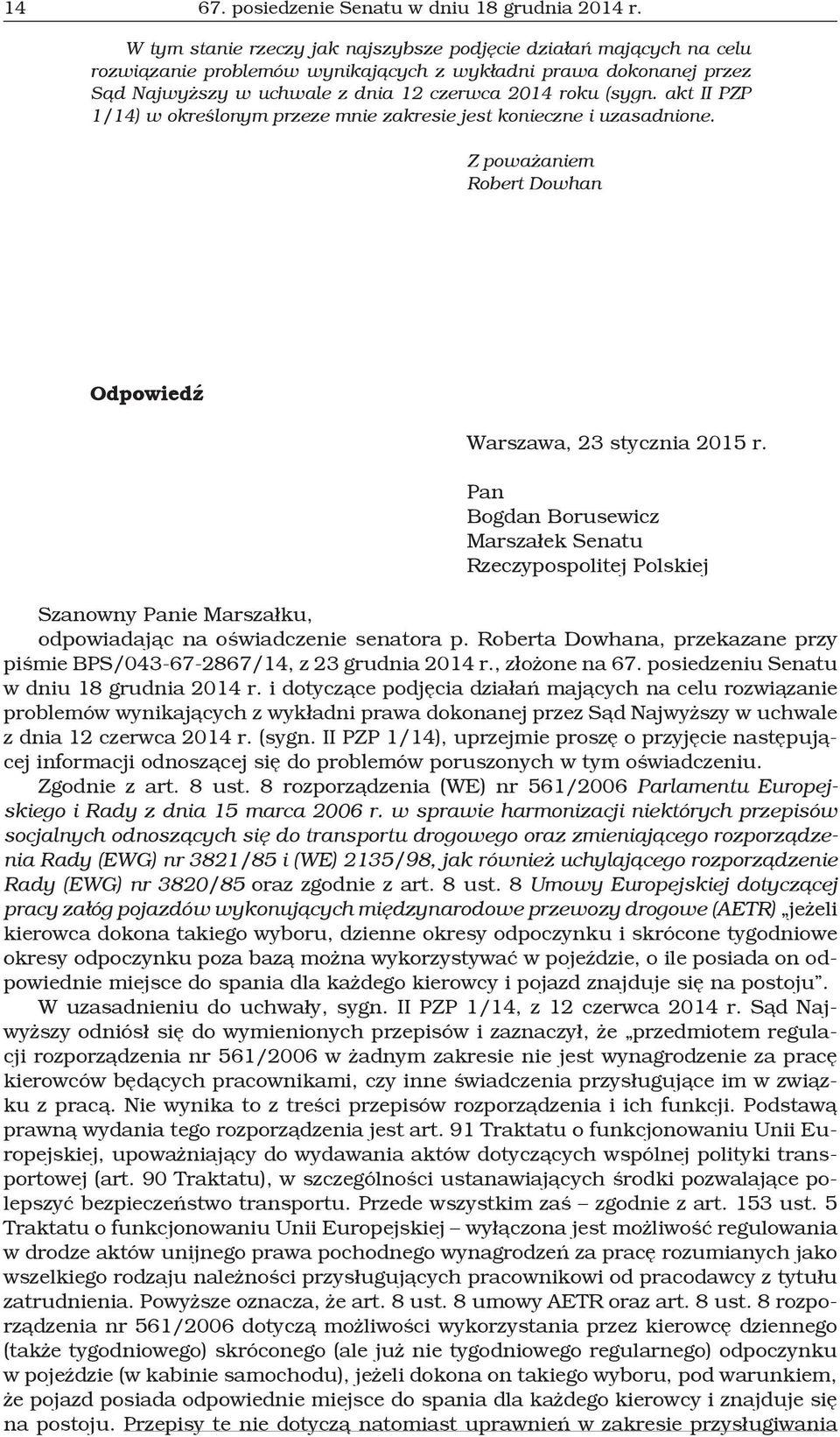 akt II PZP 1/14) w określonym przeze mnie zakresie jest konieczne i uzasadnione. Z poważaniem Robert Dowhan Odpowiedź Warszawa, 23 stycznia 2015 r.