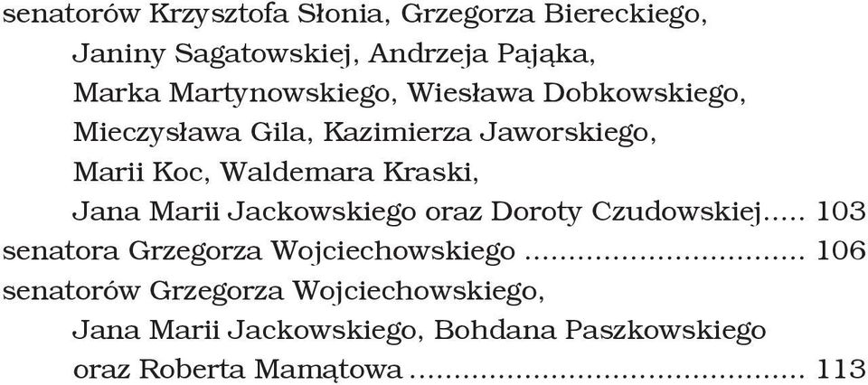 Kraski, Jana Marii Jackowskiego oraz Doroty Czudowskiej... 103 senatora Grzegorza Wojciechowskiego.