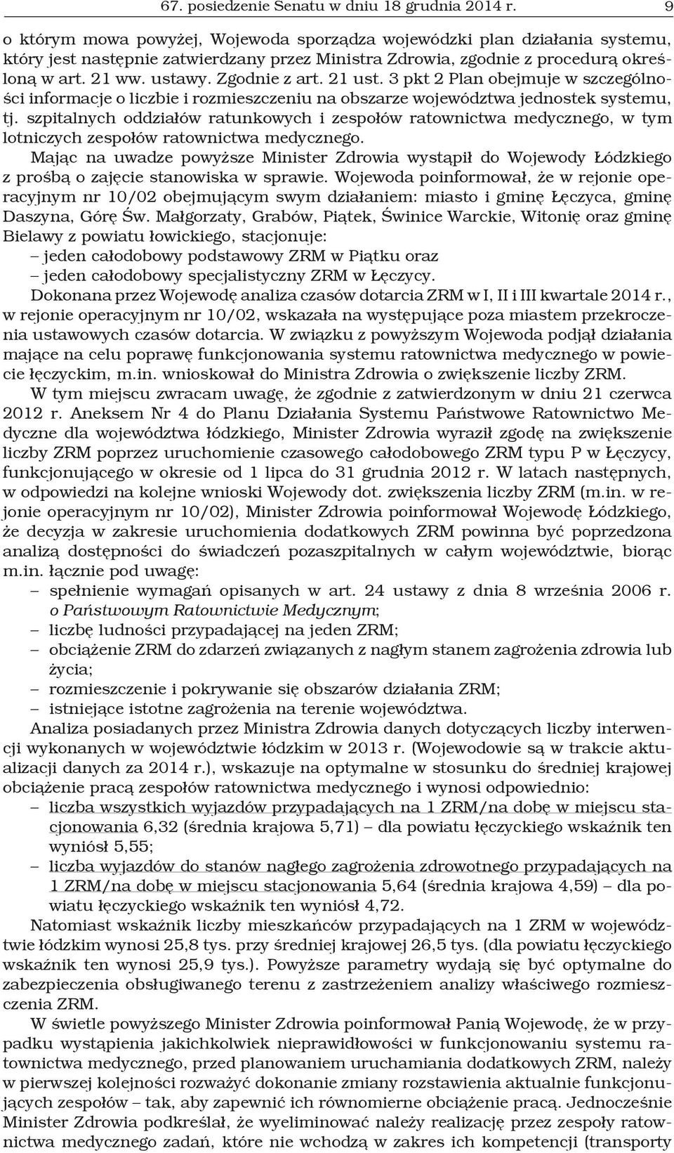 Zgodnie z art. 21 ust. 3 pkt 2 Plan obejmuje w szczególności informacje o liczbie i rozmieszczeniu na obszarze województwa jednostek systemu, tj.