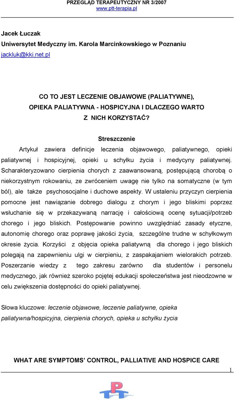 Scharakteryzowano cierpienia chorych z zaawansowaną, postępującą chorobą o niekorzystnym rokowaniu, ze zwróceniem uwagę nie tylko na somatyczne (w tym ból), ale także psychosocjalne i duchowe aspekty.