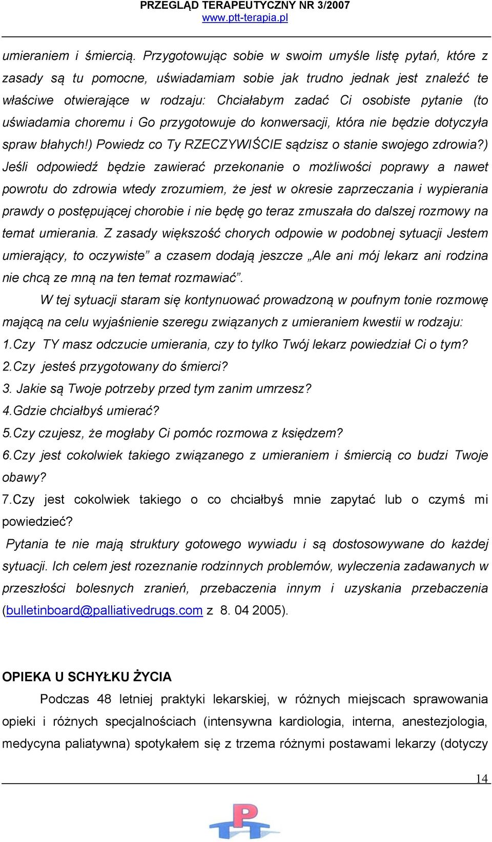 (to uświadamia choremu i Go przygotowuje do konwersacji, która nie będzie dotyczyła spraw błahych!) Powiedz co Ty RZECZYWIŚCIE sądzisz o stanie swojego zdrowia?