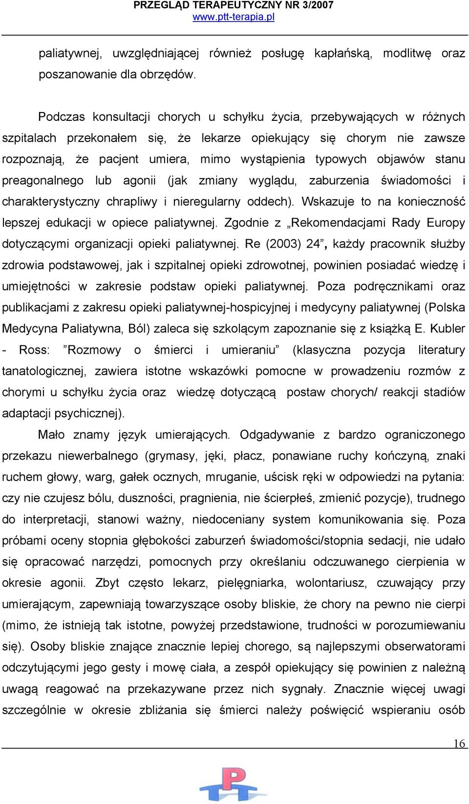 objawów stanu preagonalnego lub agonii (jak zmiany wyglądu, zaburzenia świadomości i charakterystyczny chrapliwy i nieregularny oddech).