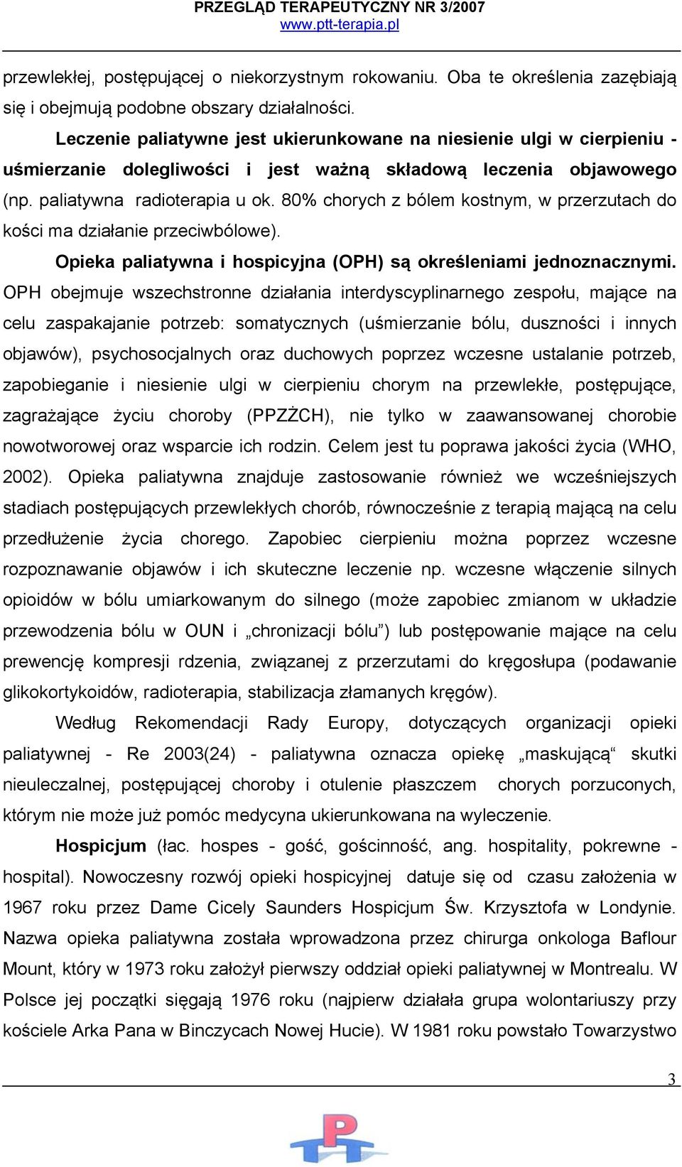 80% chorych z bólem kostnym, w przerzutach do kości ma działanie przeciwbólowe). Opieka paliatywna i hospicyjna (OPH) są określeniami jednoznacznymi.