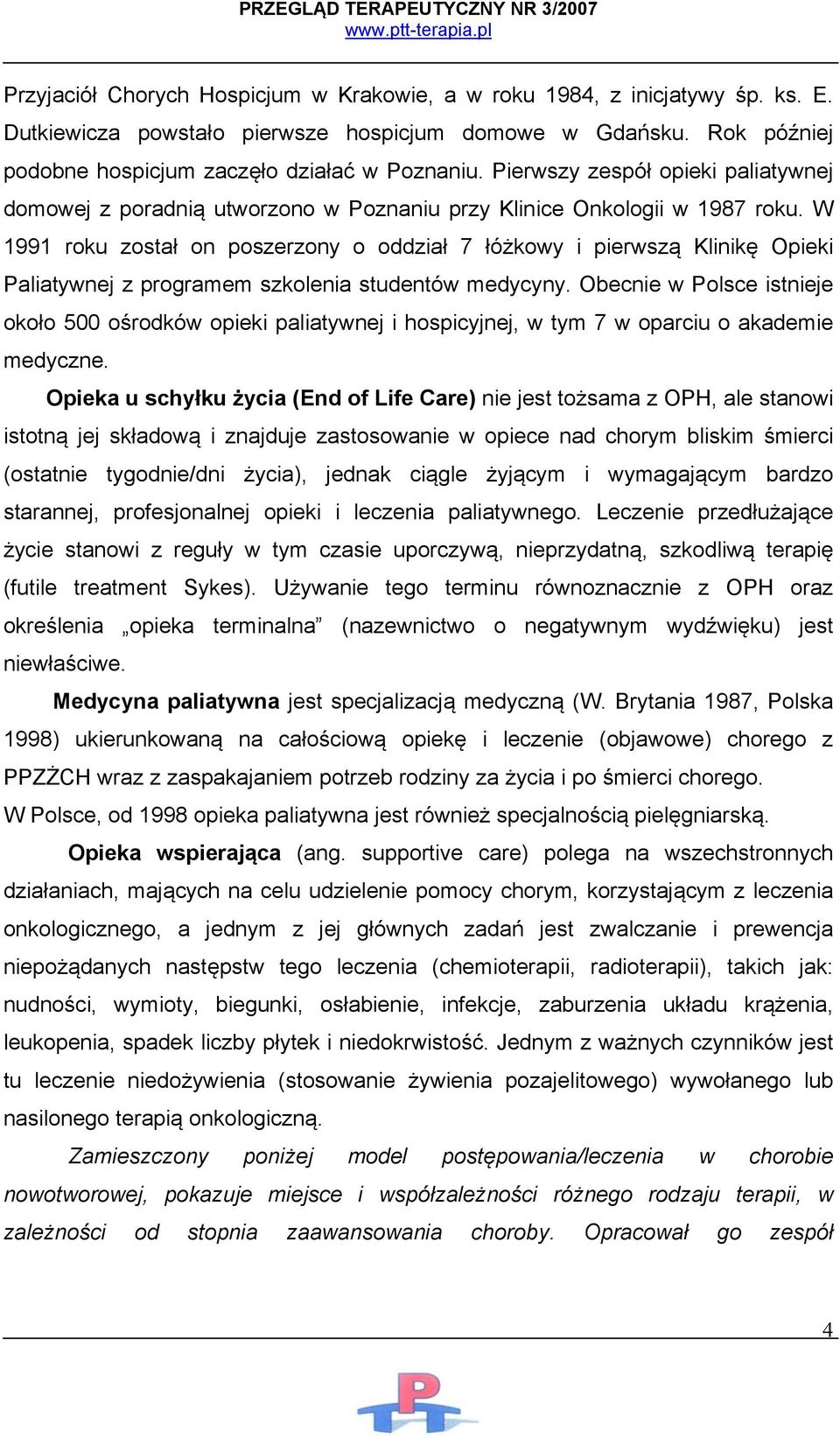 W 1991 roku został on poszerzony o oddział 7 łóżkowy i pierwszą Klinikę Opieki Paliatywnej z programem szkolenia studentów medycyny.