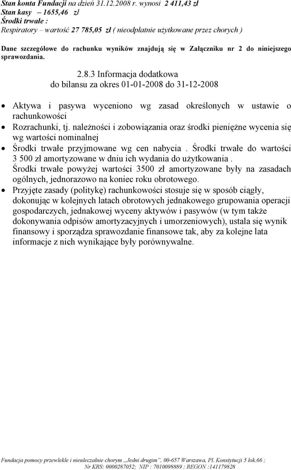 do niniejszego sprawozdania. 2.8.3 Informacja dodatkowa do bilansu za okres 01-01-2008 do 31-12-2008 Aktywa i pasywa wyceniono wg zasad określonych w ustawie o rachunkowości Rozrachunki, tj.