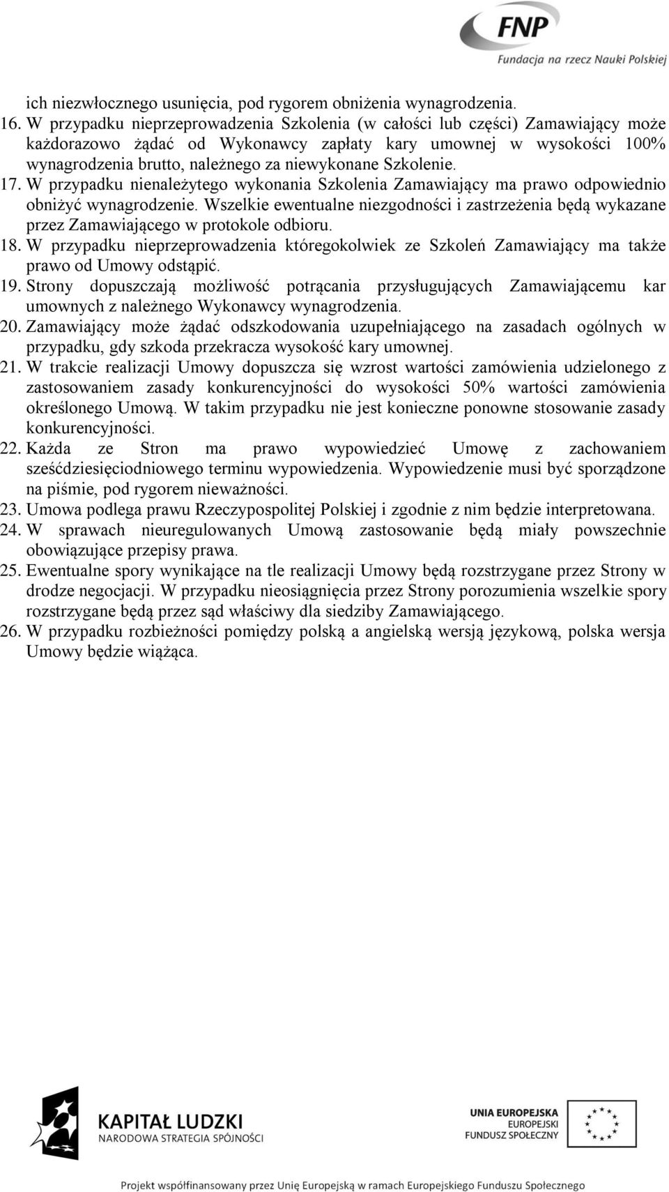 Szkolenie. 17. W przypadku nienależytego wykonania Szkolenia Zamawiający ma prawo odpowiednio obniżyć wynagrodzenie.