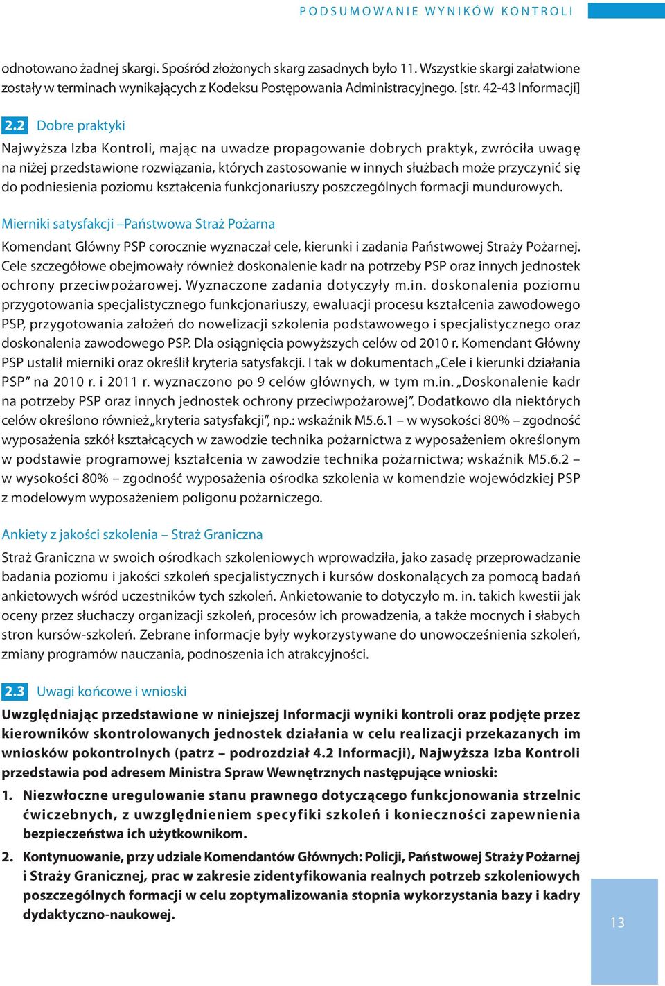 2 Dobre praktyki Najwyższa Izba Kontroli, mając na uwadze propagowanie dobrych praktyk, zwróciła uwagę na niżej przedstawione rozwiązania, których zastosowanie w innych służbach może przyczynić się