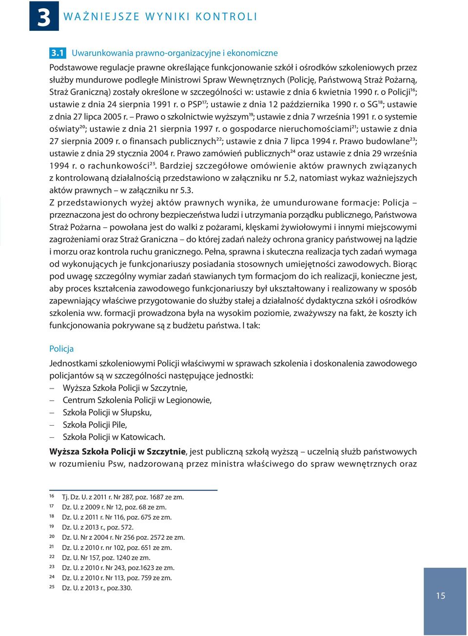 (Policję, Państwową Straż Pożarną, Straż Graniczną) zostały określone w szczególności w: ustawie z dnia 6 kwietnia 1990 r. o Policji16; ustawie z dnia 24 sierpnia 1991 r.