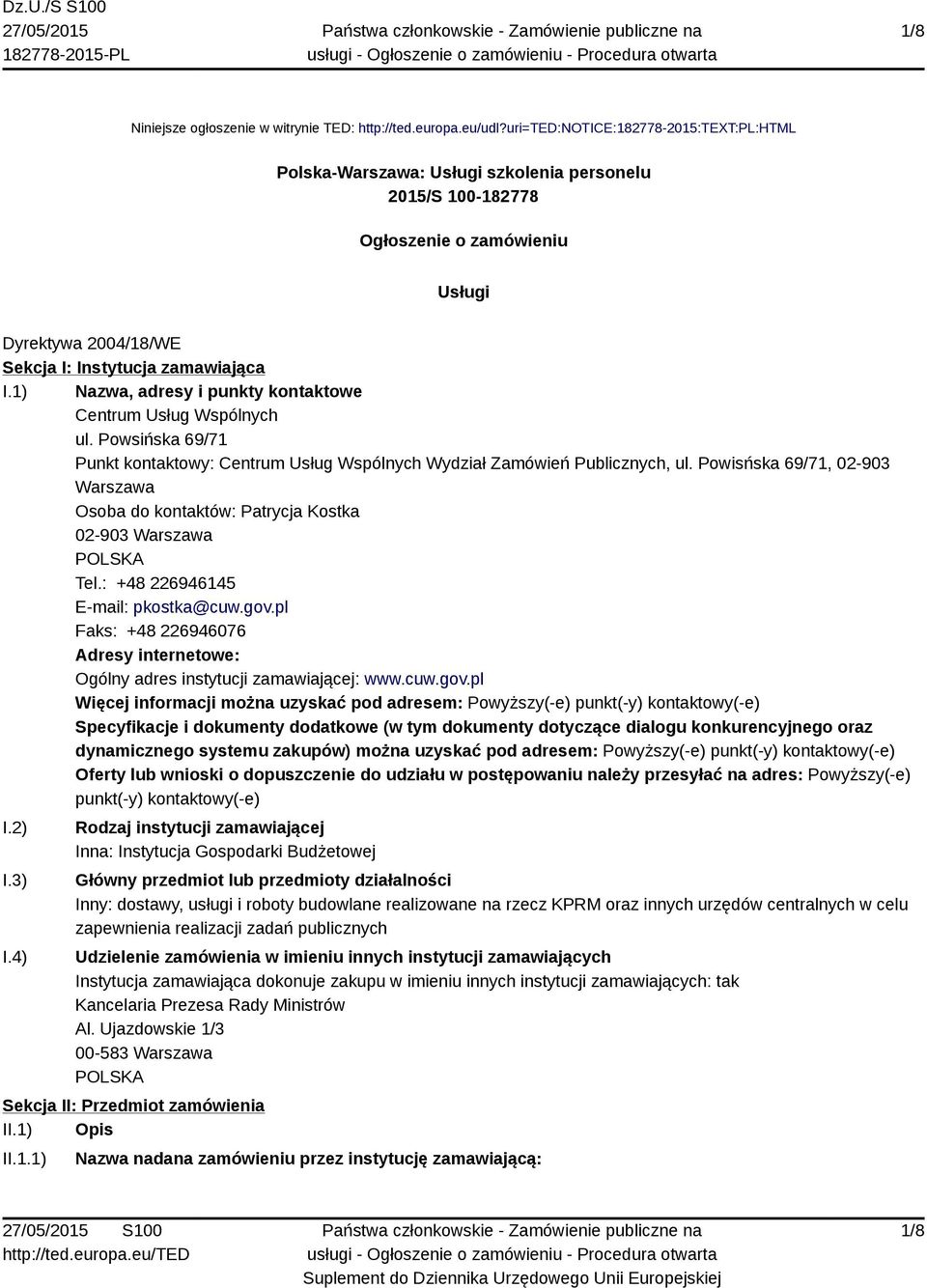 1) Nazwa, adresy i punkty kontaktowe Centrum Usług Wspólnych ul. Powsińska 69/71 Punkt kontaktowy: Centrum Usług Wspólnych Wydział Zamówień Publicznych, ul.