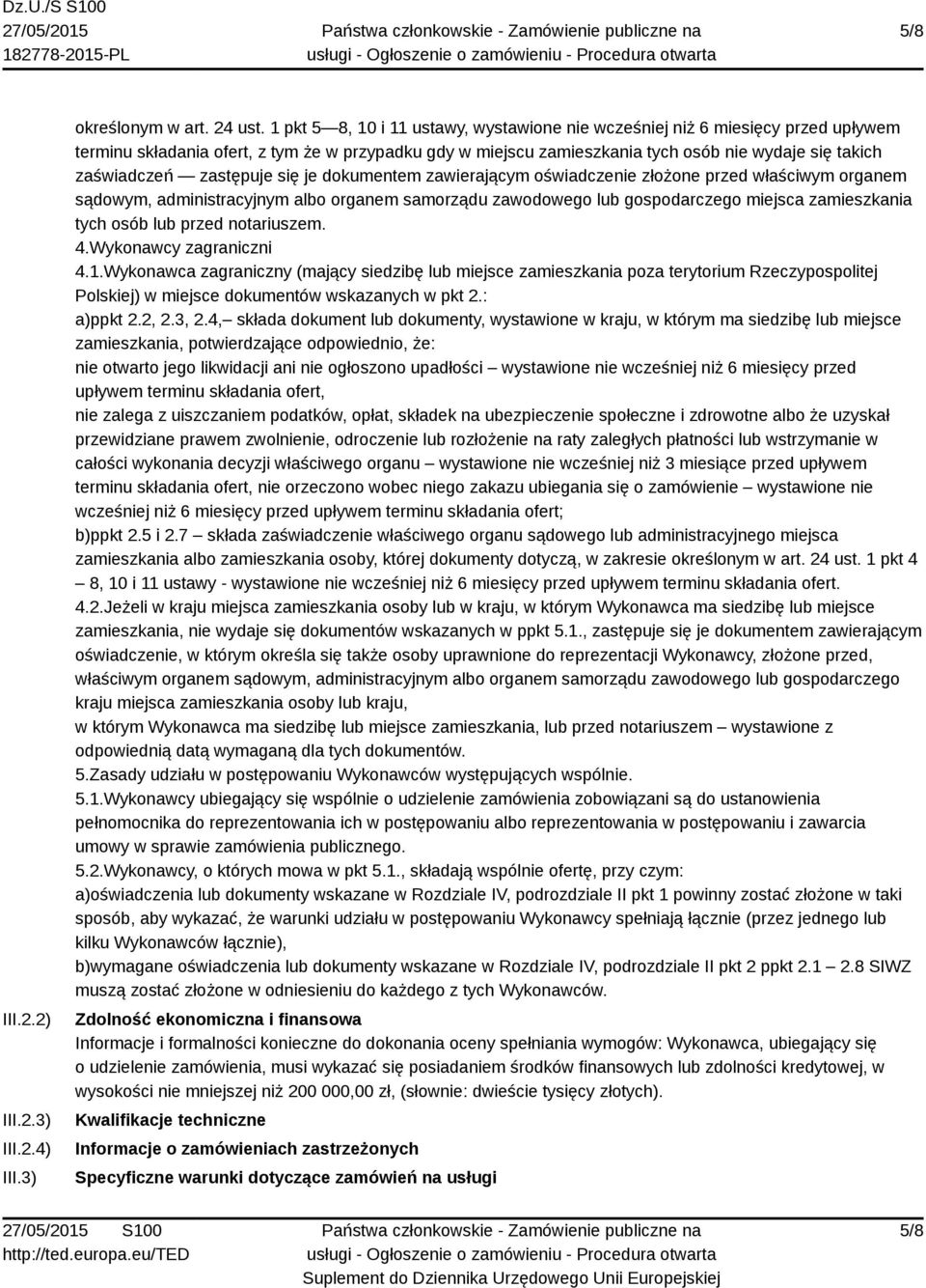 zastępuje się je dokumentem zawierającym oświadczenie złożone przed właściwym organem sądowym, administracyjnym albo organem samorządu zawodowego lub gospodarczego miejsca zamieszkania tych osób lub