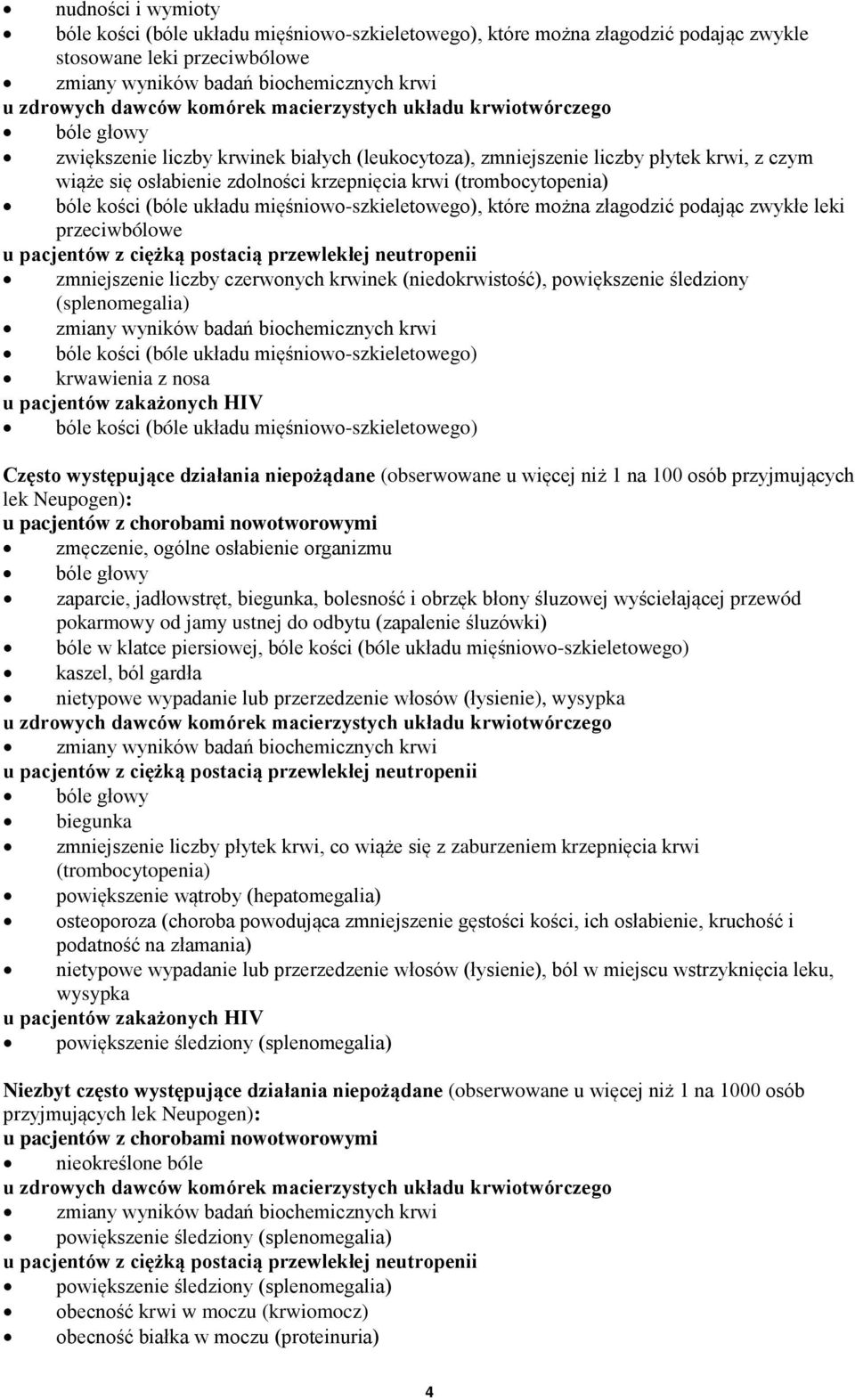 przeciwbólowe u pacjentów z ciężką postacią przewlekłej neutropenii zmniejszenie liczby czerwonych krwinek (niedokrwistość), powiększenie śledziony (splenomegalia) bóle kości (bóle układu