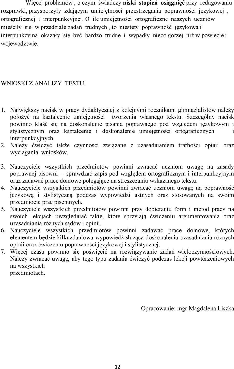 powiecie i województwie. WNIOSKI Z ANALIZY TESTU. 1. Największy nacisk w pracy dydaktycznej z kolejnymi rocznikami gimnazjalistów należy położyć na kształcenie umiejętności tworzenia własnego tekstu.