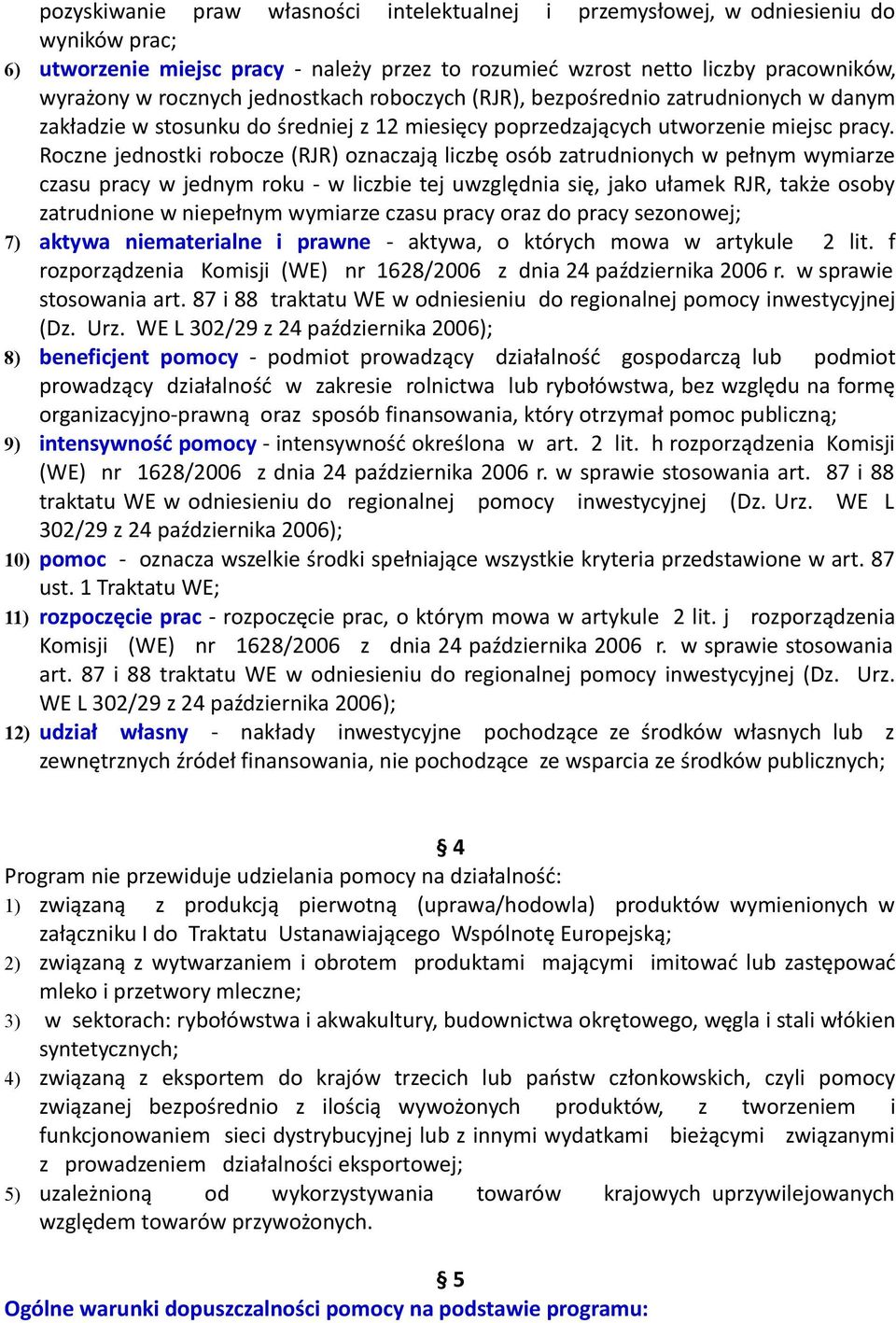 Roczne jednostki robocze (RJR) oznaczają liczbę osób zatrudnionych w pełnym wymiarze czasu pracy w jednym roku - w liczbie tej uwzględnia się, jako ułamek RJR, także osoby zatrudnione w niepełnym