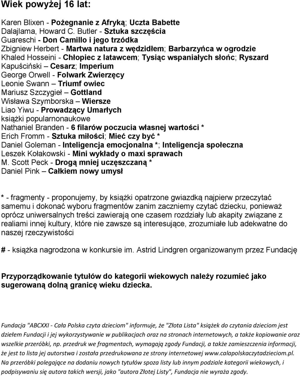 Ryszard Kapuściński Cesarz; Imperium George Orwell - Folwark Zwierzęcy Leonie Swann Triumf owiec Mariusz Szczygieł Gottland Wisława Szymborska Wiersze Liao Yiwu - Prowadzący Umarłych Nathaniel