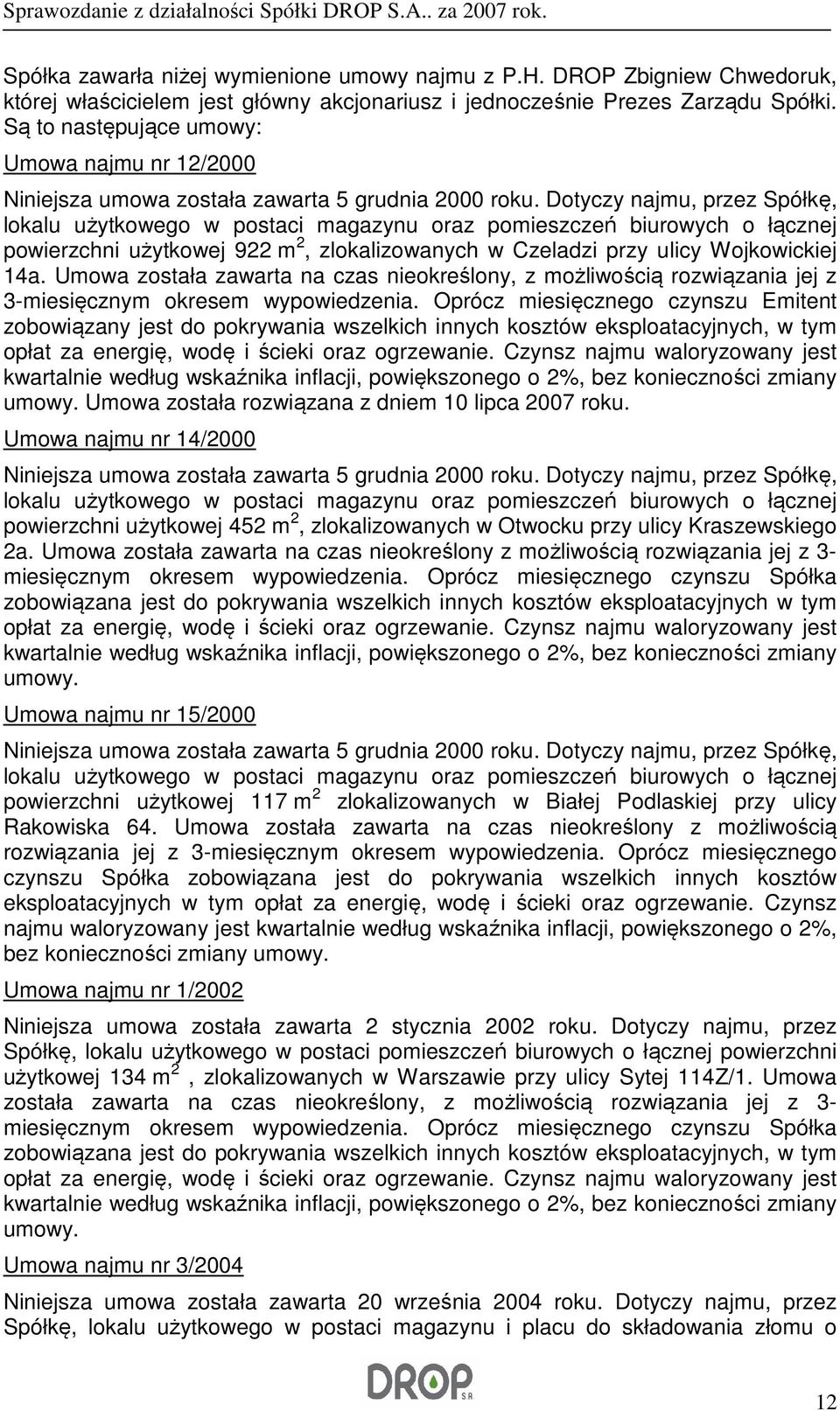 Dotyczy najmu, przez Spółkę, lokalu użytkowego w postaci magazynu oraz pomieszczeń biurowych o łącznej powierzchni użytkowej 922 m 2, zlokalizowanych w Czeladzi przy ulicy Wojkowickiej 14a.