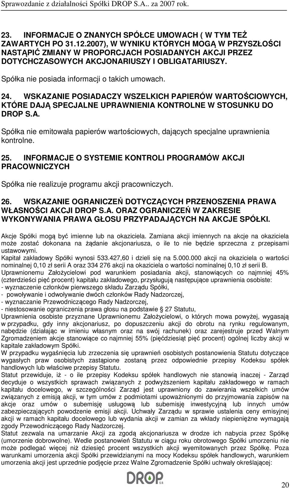 WSKAZANIE POSIADACZY WSZELKICH PAPIERÓW WARTOŚCIOWYCH, KTÓRE DAJĄ SPECJALNE UPRAWNIENIA KONTROLNE W STOSUNKU DO DROP S.A. Spółka nie emitowała papierów wartościowych, dających specjalne uprawnienia kontrolne.