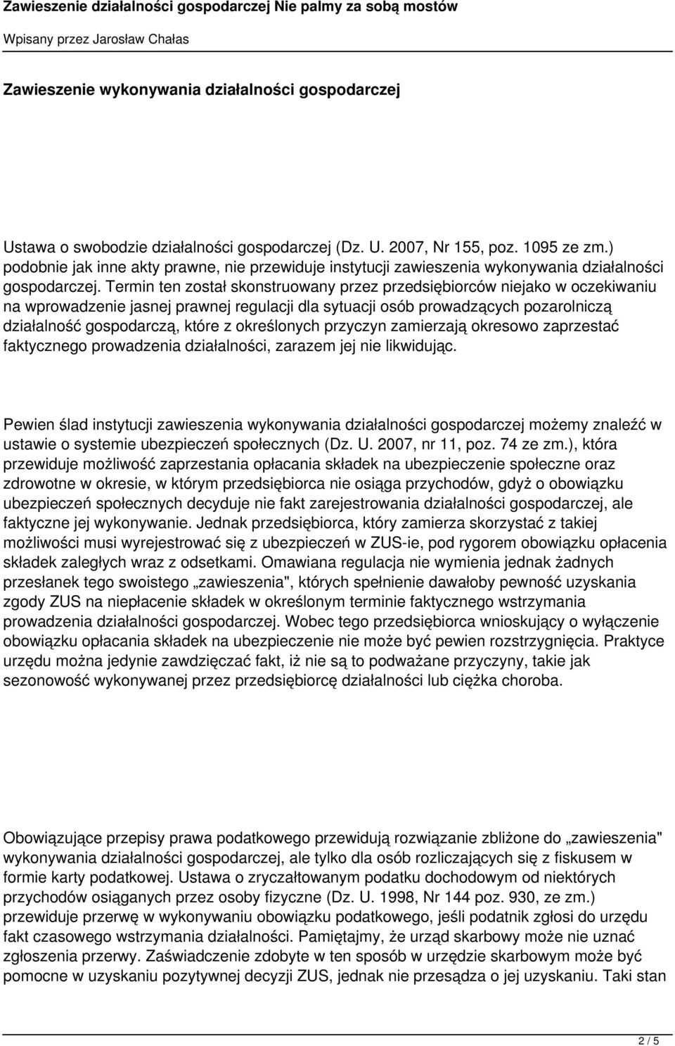 Termin ten został skonstruowany przez przedsiębiorców niejako w oczekiwaniu na wprowadzenie jasnej prawnej regulacji dla sytuacji osób prowadzących pozarolniczą działalność gospodarczą, które z