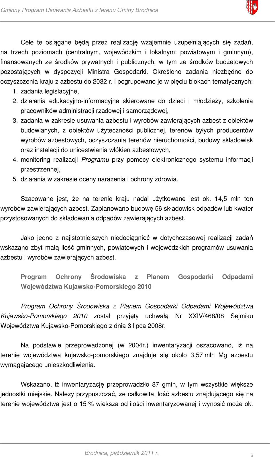 i pogrupowano je w pięciu blokach tematycznych: 1. zadania legislacyjne, 2.