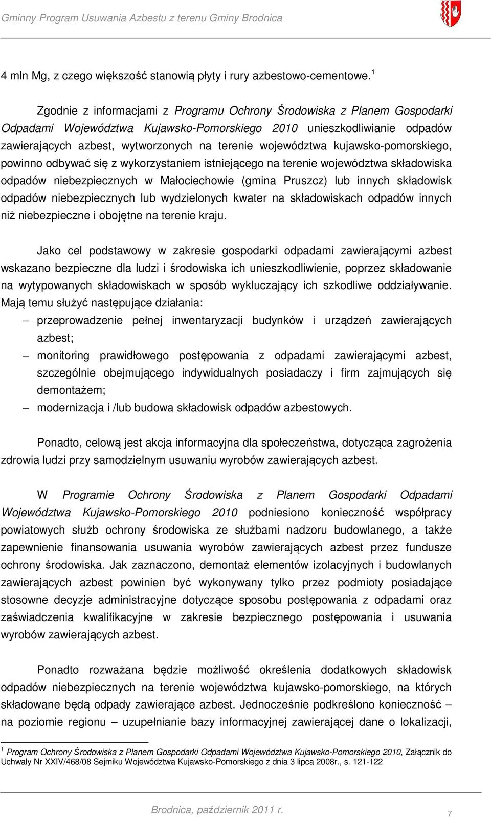 województwa kujawsko-pomorskiego, powinno odbywać się z wykorzystaniem istniejącego na terenie województwa składowiska odpadów niebezpiecznych w Małociechowie (gmina Pruszcz) lub innych składowisk