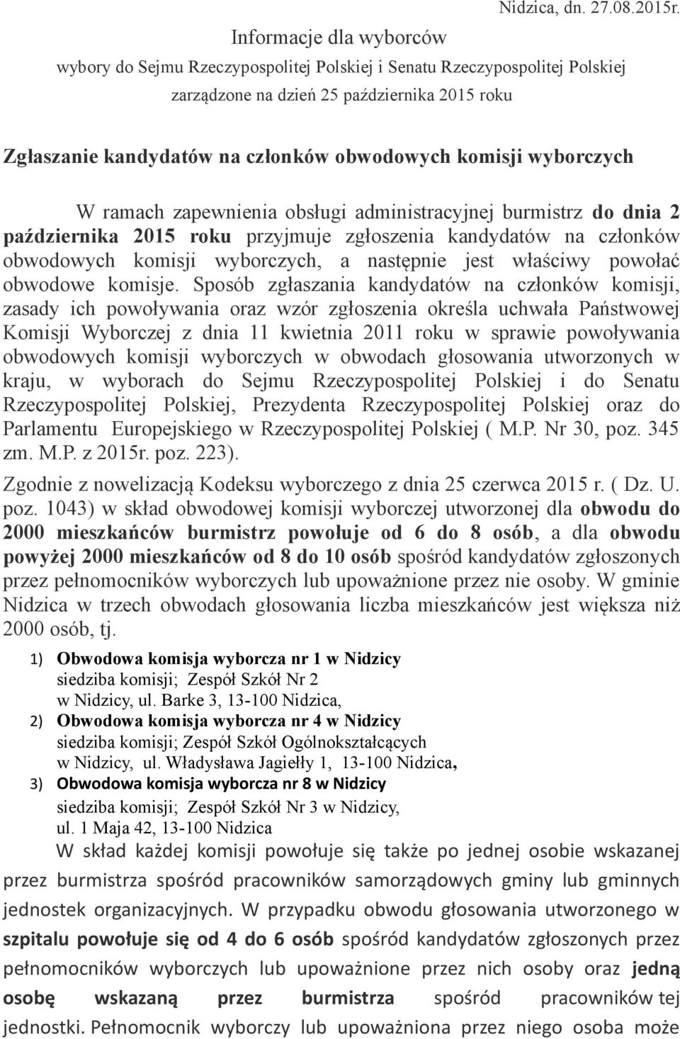 wyborczych W ramach zapewnienia obsługi administracyjnej burmistrz do dnia 2 października 2015 roku przyjmuje zgłoszenia kandydatów na członków obwodowych komisji wyborczych, a następnie jest